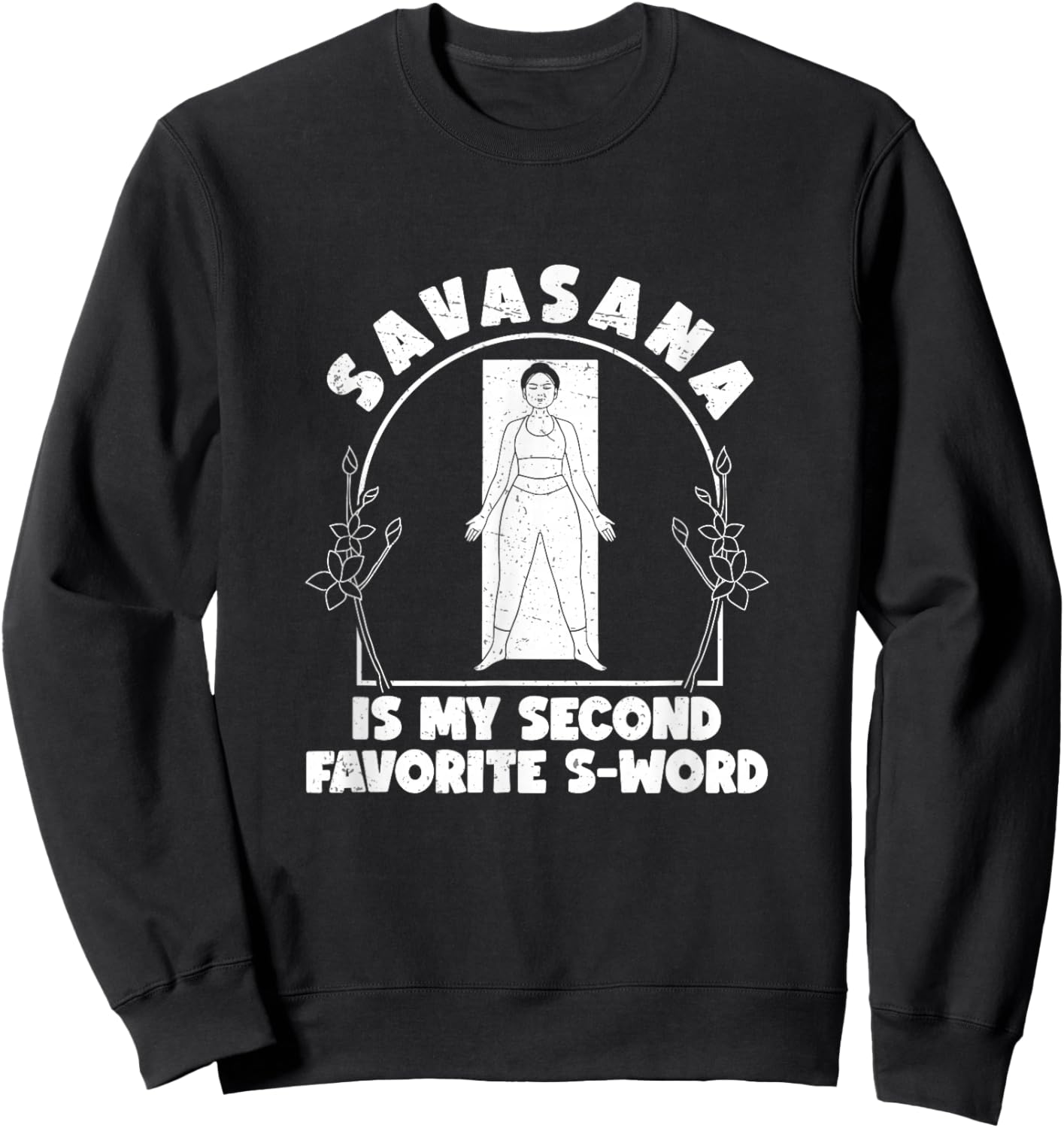 Funny Savasana Is My Second Favorite S Word A Savasana Lover Sweatshirt - Sweatshirt | Black