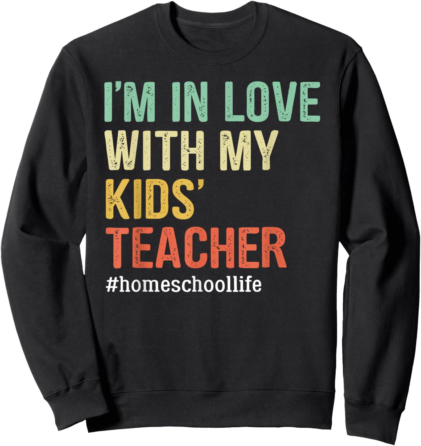 I'm In Love With My Kids' Teacher Funny Homeschool Sweatshirt - Sweatshirt | Black