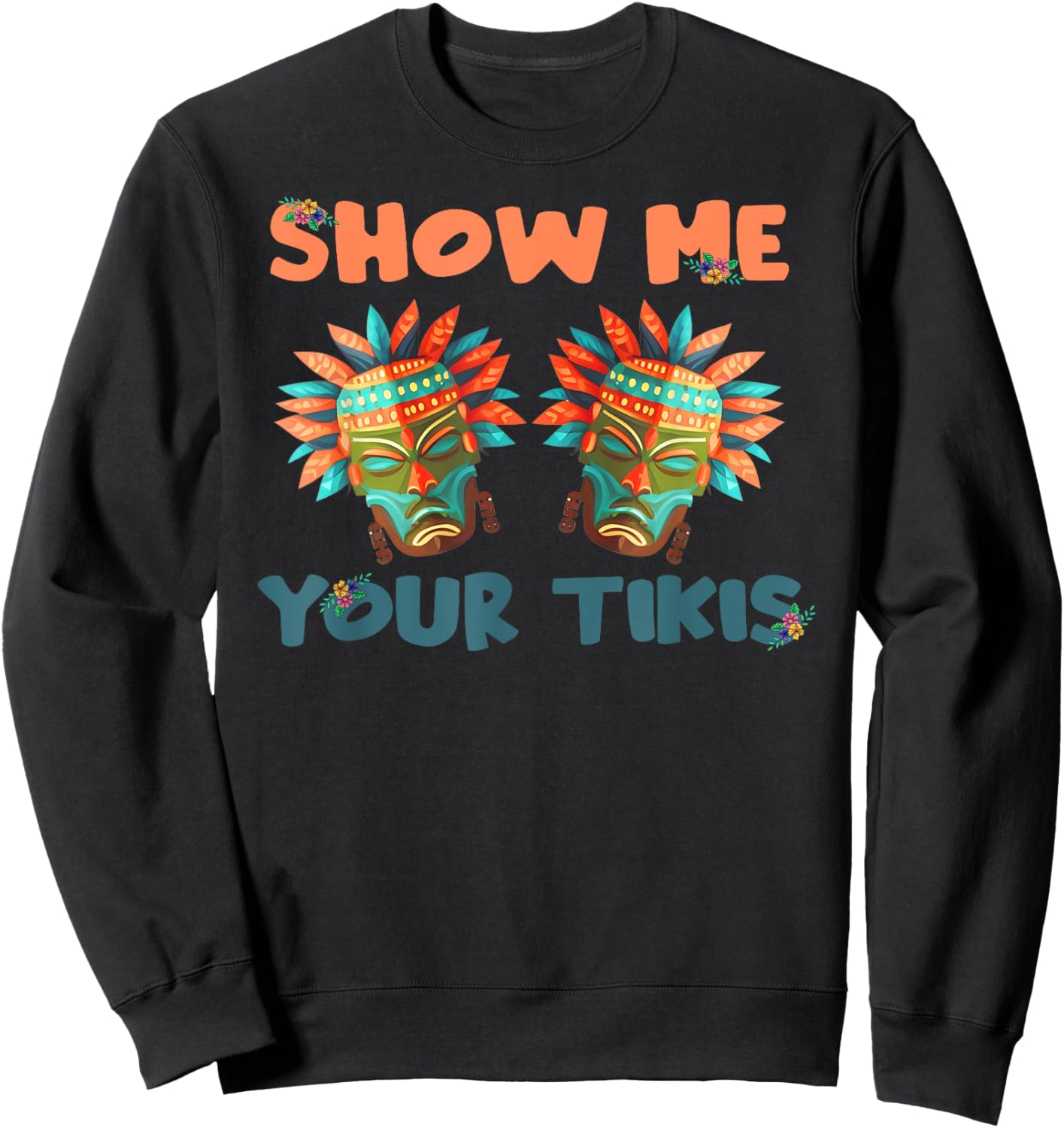 Show me Your Tikis Hawaiian Funny Hawaii Tiki Totem Sweatshirt - Sweatshirt | Black