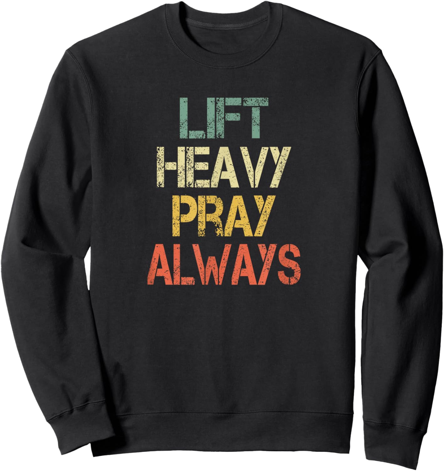 Christian Workout Gym Lift Heavy Pray Always Church Sweatshirt - Sweatshirt | Black