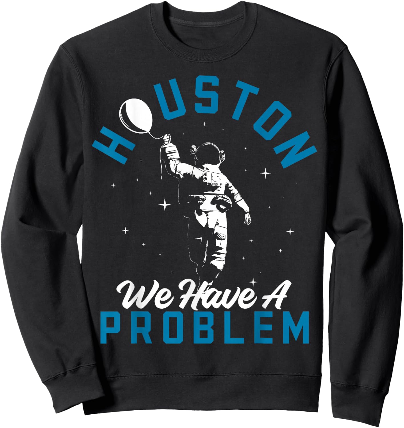 Houston We Have a Problem Astronomers Astronomy Sweatshirt - Sweatshirt | Black