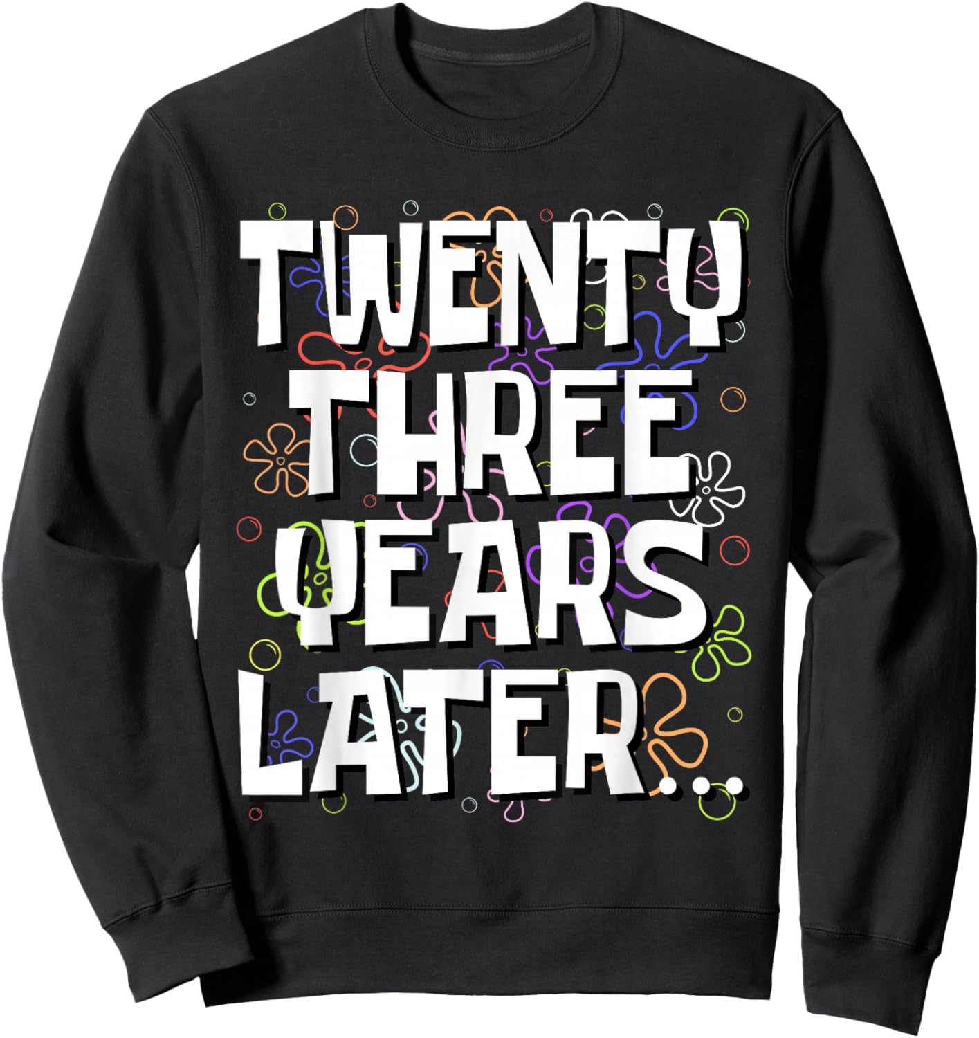 Twenty Three Years Later Funny 23 Year Old 23rd Birthday Sweatshirt - Sweatshirt | Black
