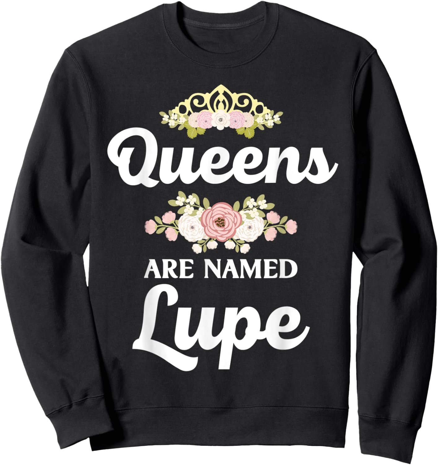 Queens Are Named LUPE Gift Personalized Funny Christmas Sweatshirt - Sweatshirt | Black