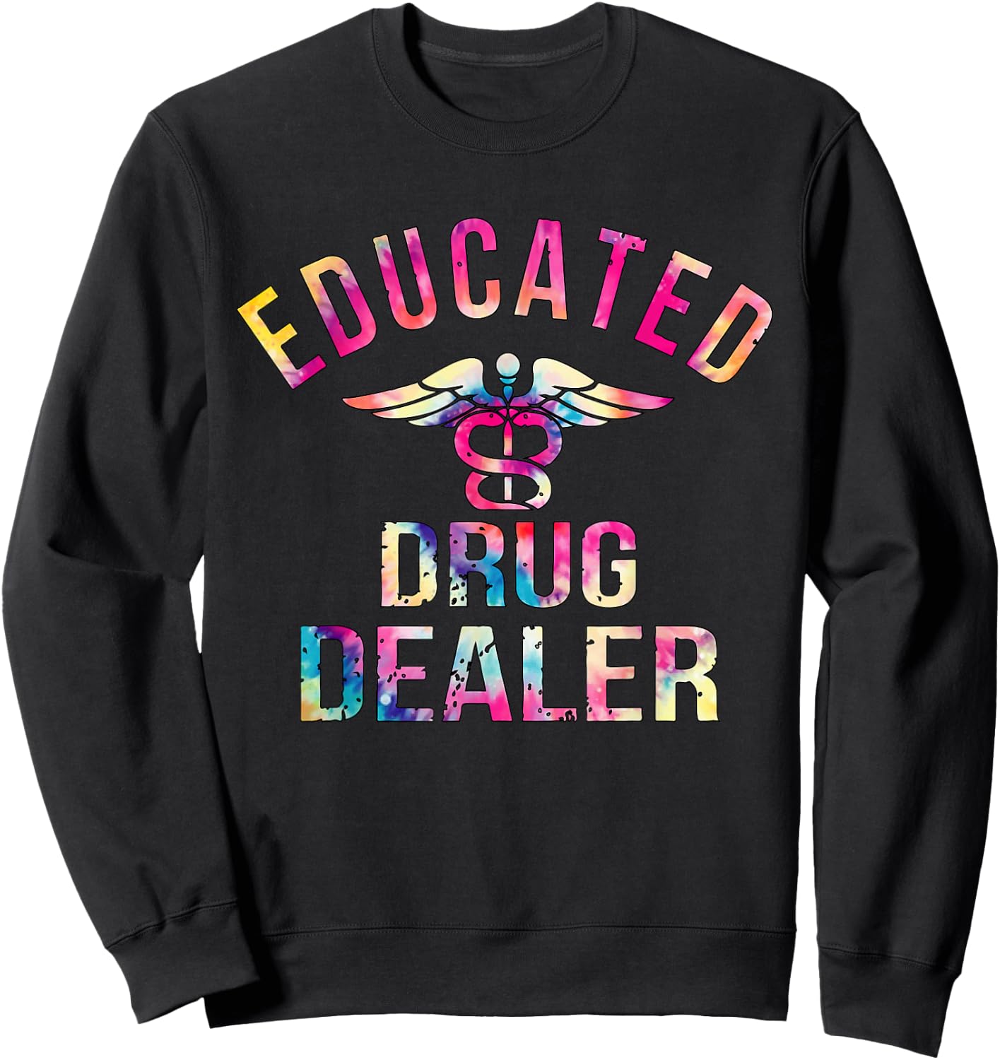 Educated Drug Dealer Nurse Life Funny Nurse Sweatshirt - Sweatshirt | Black