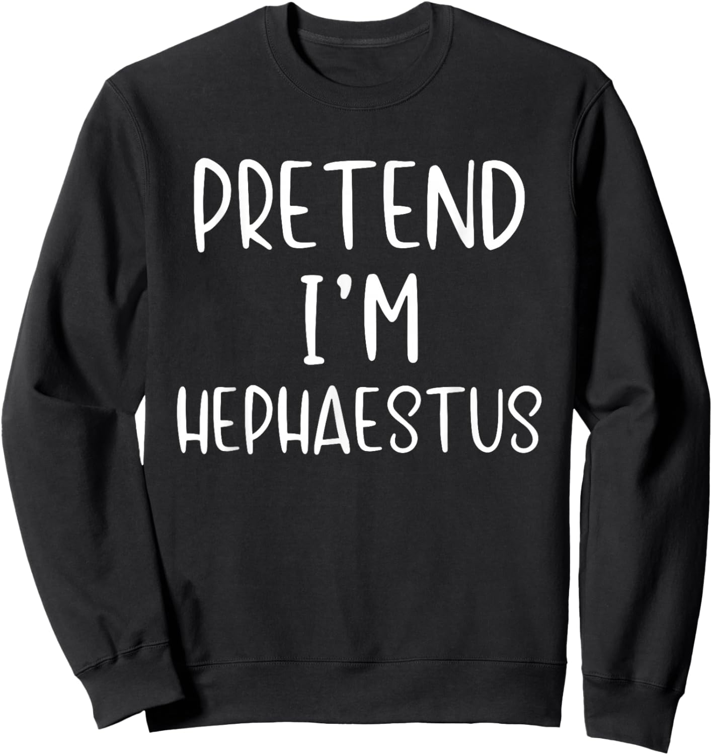 Pretend I'm Hephaestus Costume Halloween Simple Adult Kid Sweatshirt - Sweatshirt | Black