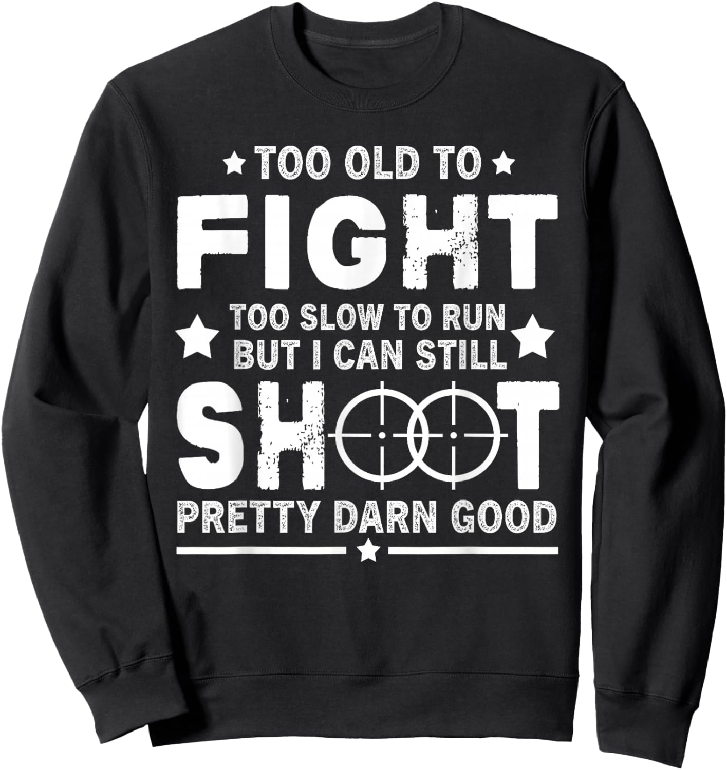 Funny Too Old To Fight Too Slow To Run But I Can Still Shoot Sweatshirt - Sweatshirt | Black