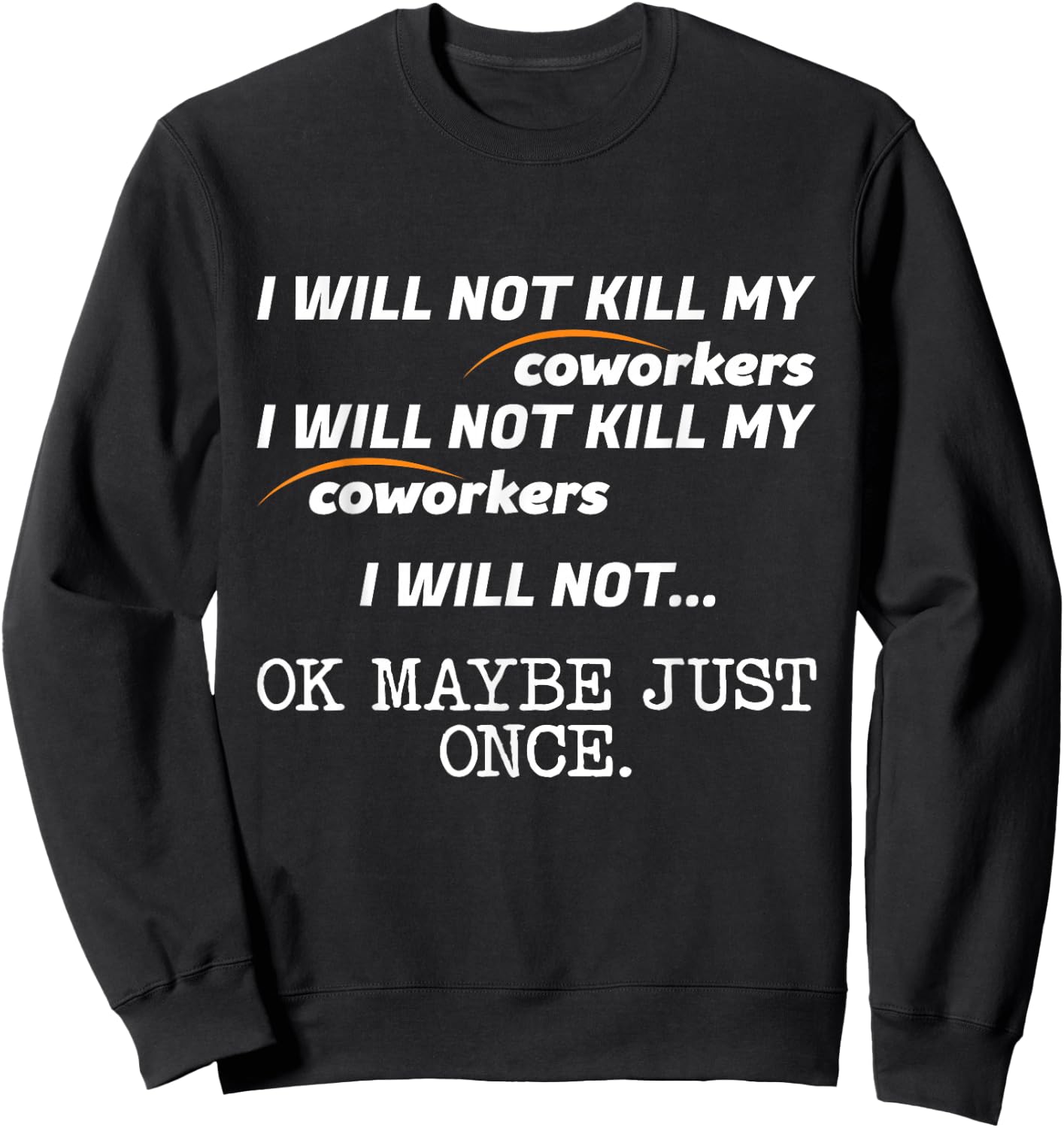 I Will Not Kill My Coworkers Ok Maybe Just Once Funny Gift Sweatshirt - Sweatshirt | Black