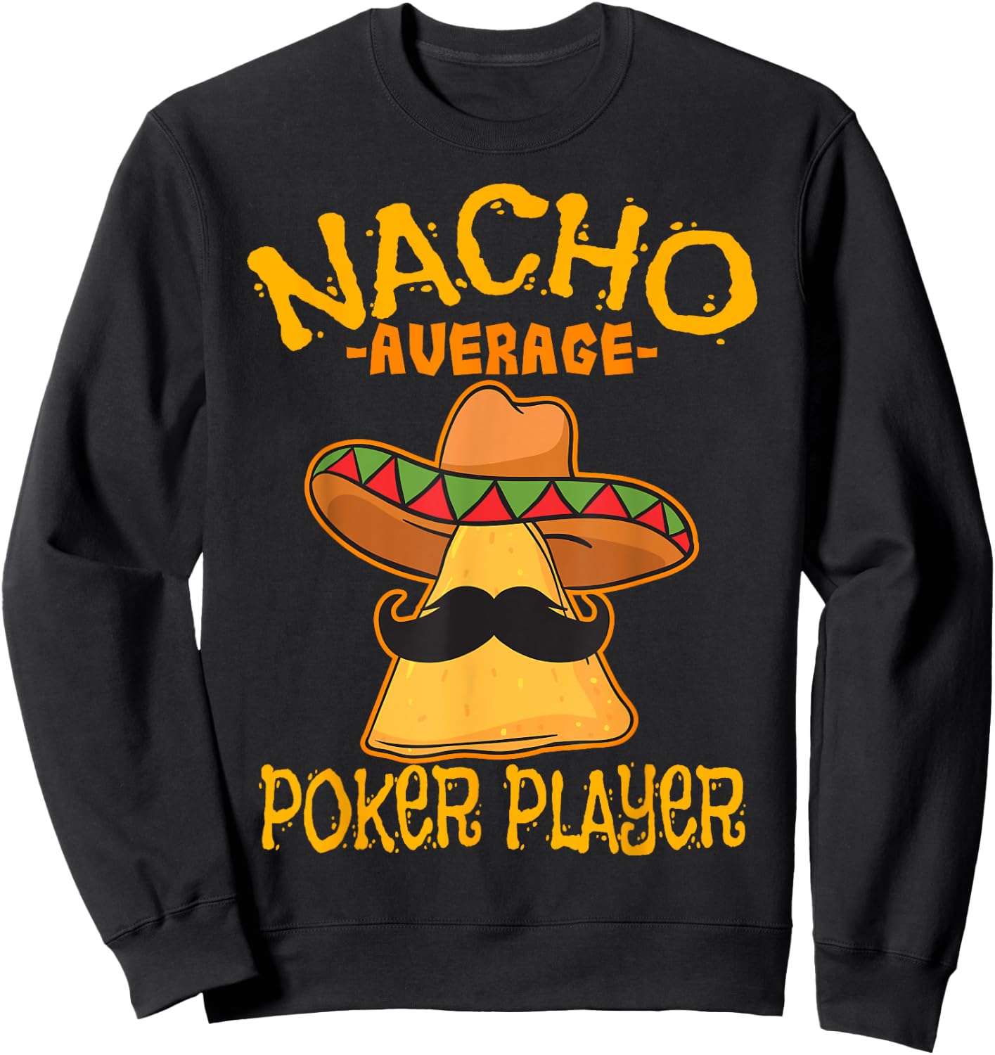 Nacho Average Poker Player Mexican Card Games Cinco De Mayo Sweatshirt - Sweatshirt | Black