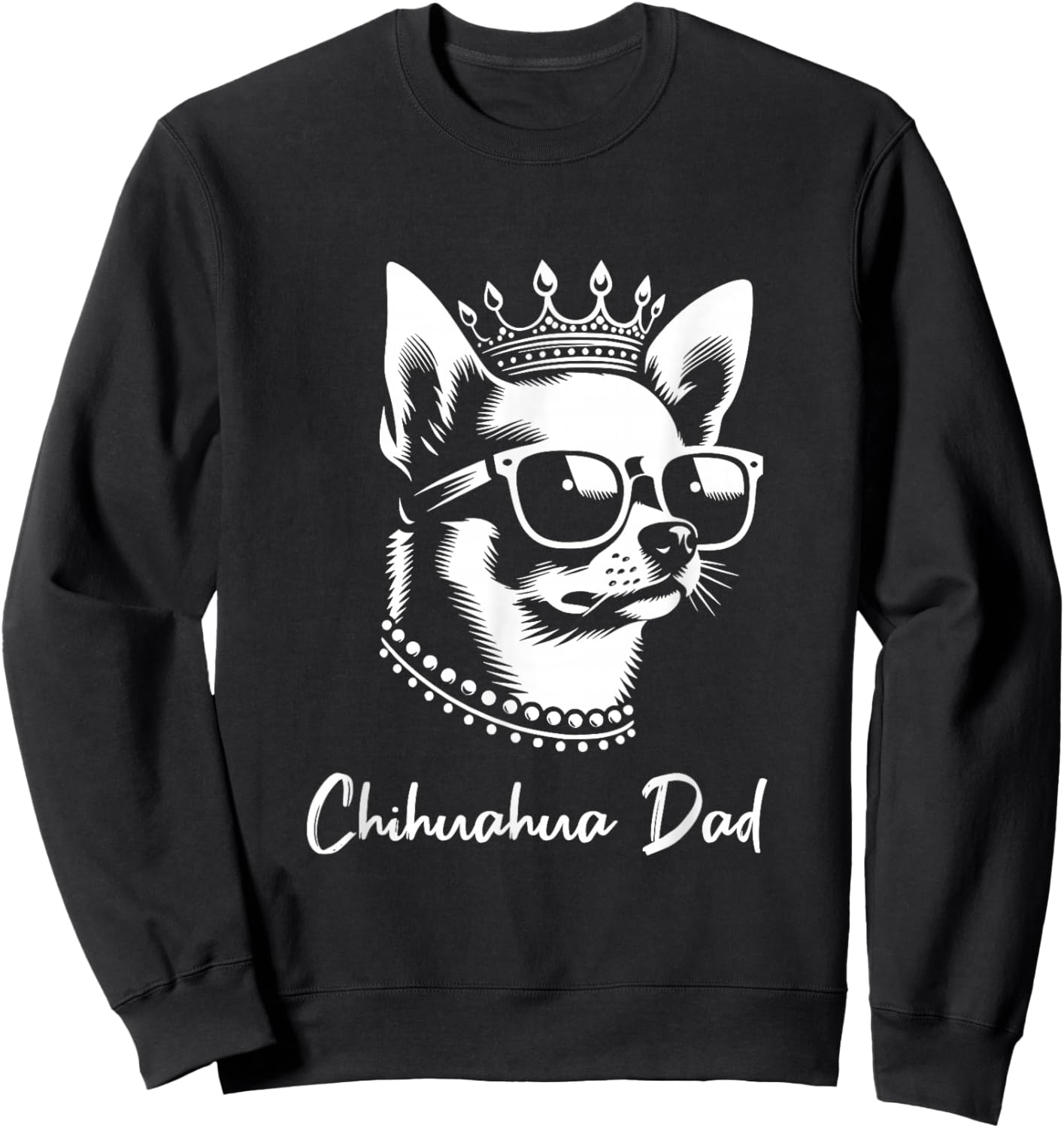 Chihuahua Dad Dog Crown And Sunglasses Graphic Design Sweatshirt - Sweatshirt | Black