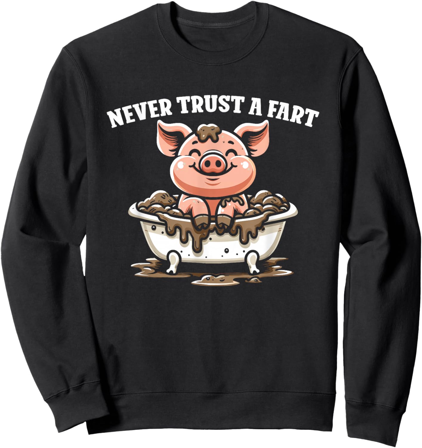Never Trust A Fart - Funny Graphic Sarcastic Fart Humor Sweatshirt - Sweatshirt | Black