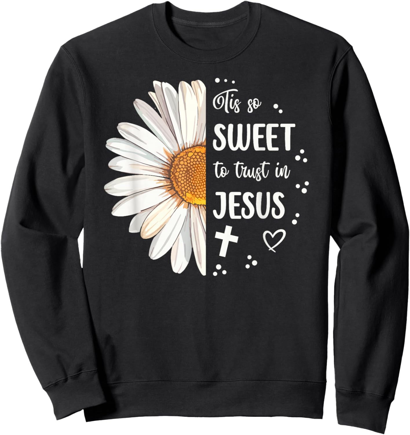 Tis So Sweet To Trust In Jesus Half Daisy Sweatshirt - Sweatshirt | Black