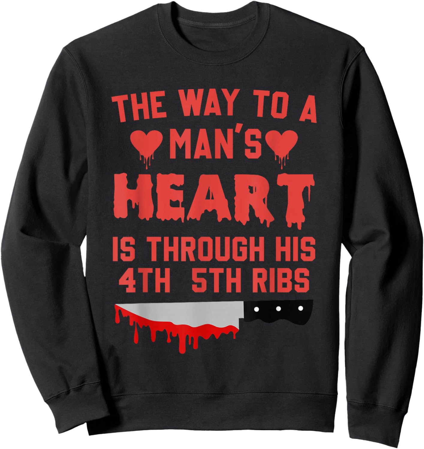 The Way To A Man's Heart Is Through His 4th & 5th Ribs Quote Sweatshirt - Sweatshirt | Black