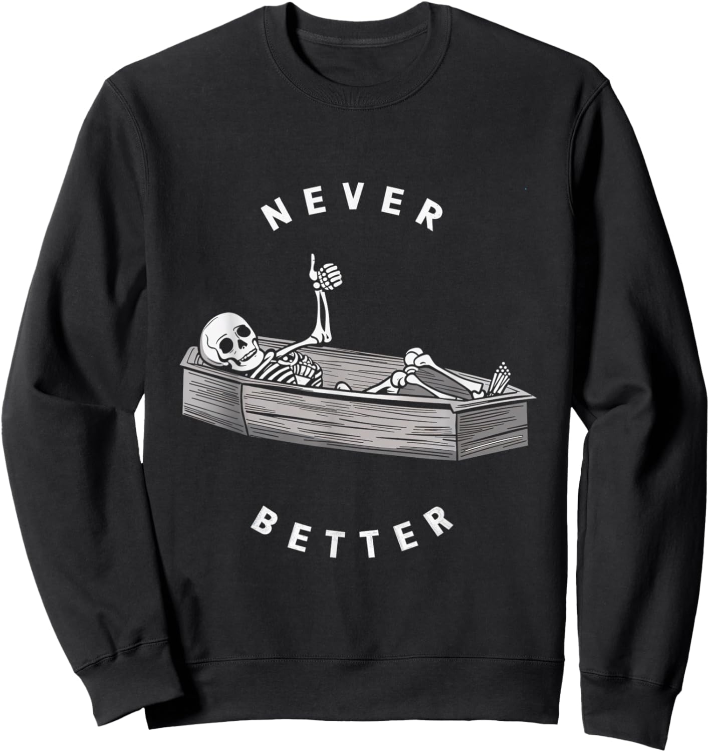 Never Better Skeleton Coffin Skull Halloween Dark Sweatshirt - Sweatshirt | Black