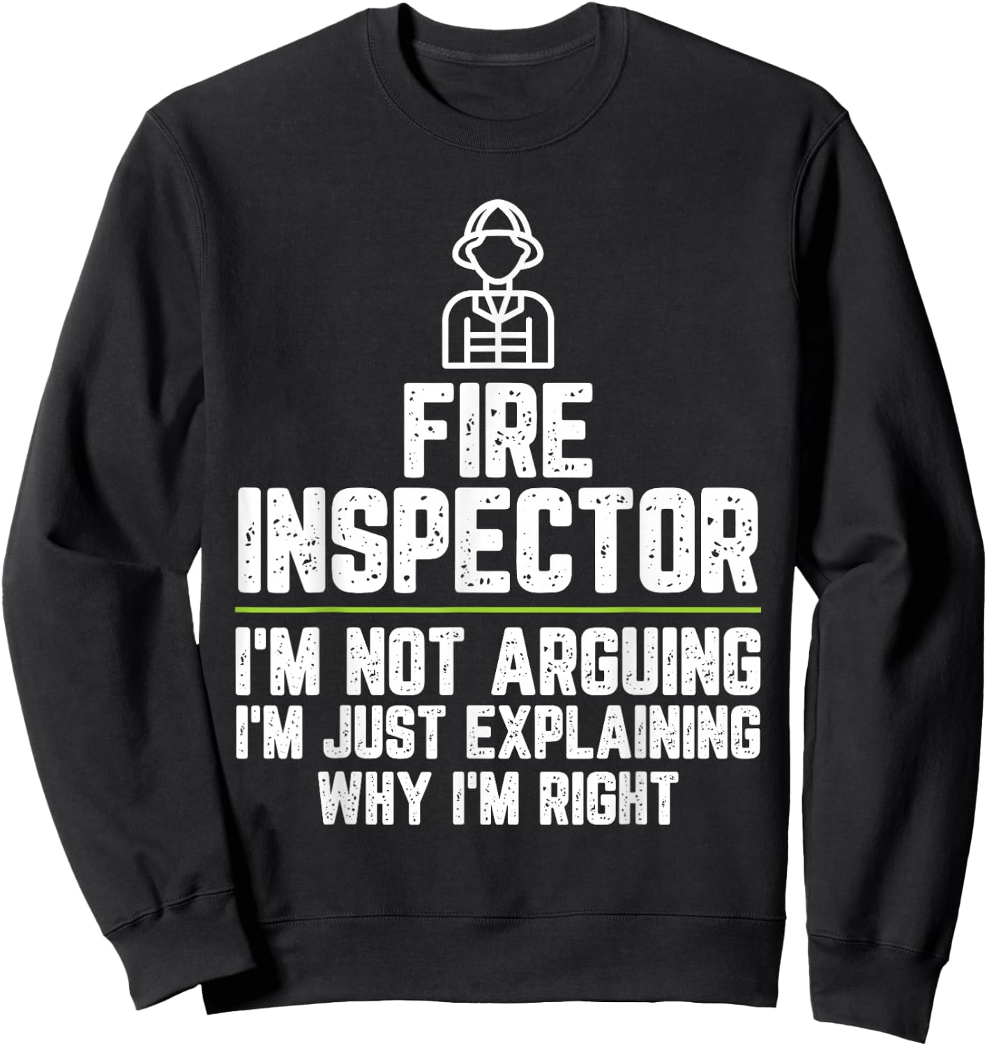Fire inspector I'm Not Arguing I'm Just Right Sweatshirt - Sweatshirt | Black