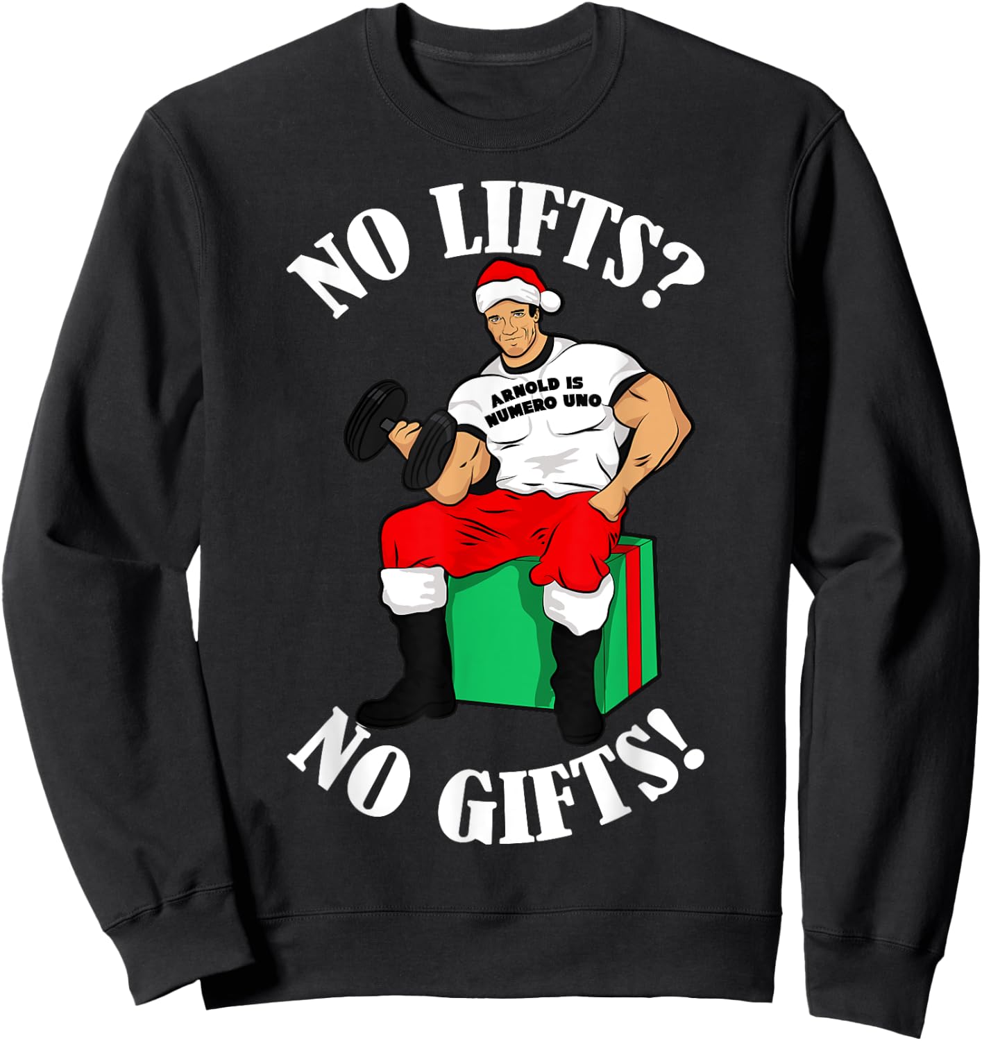 Arnold Numero Uno No lifts no gifts! Christmas Shirt Sweatshirt - Sweatshirt | Black