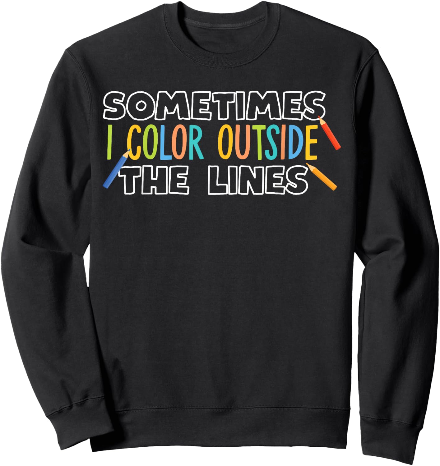 Sometimes I Color Outside The Lines Sweatshirt - Sweatshirt | Black