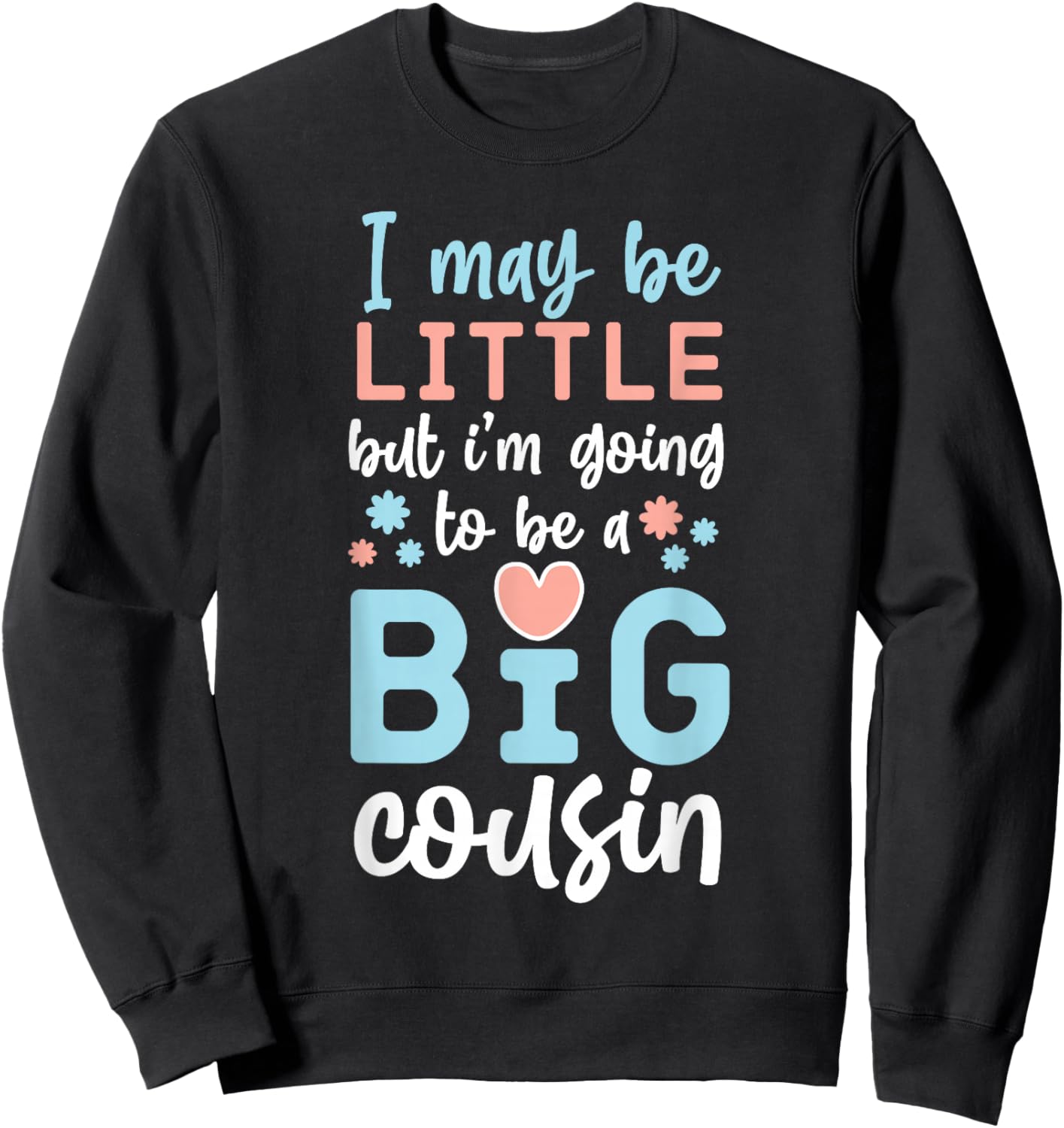 I May Be Little But I'm Going To Be A Big Cousin Sweatshirt - Sweatshirt | Black
