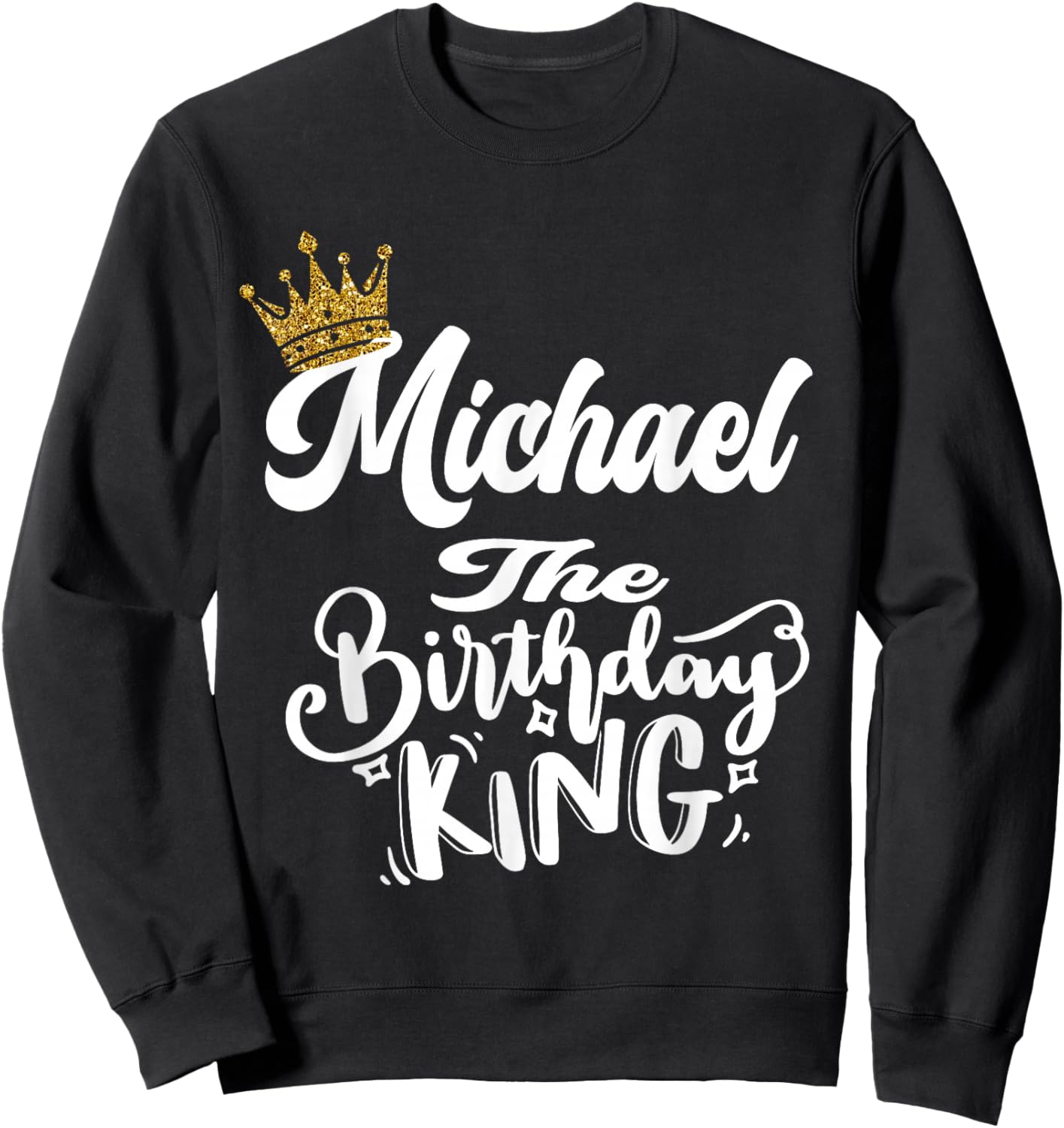 Michael The Birthday King Happy Birthday Shirt Men Boys Teen Sweatshirt - Sweatshirt | Black