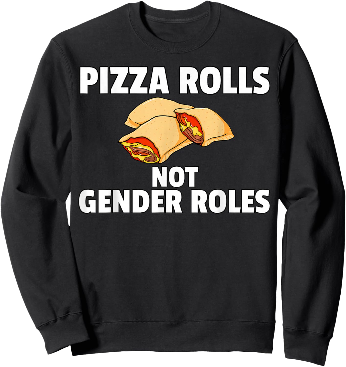 Pizza Rolls Not Gender Roles Funny Cheese Snack Sweatshirt - Sweatshirt | Black