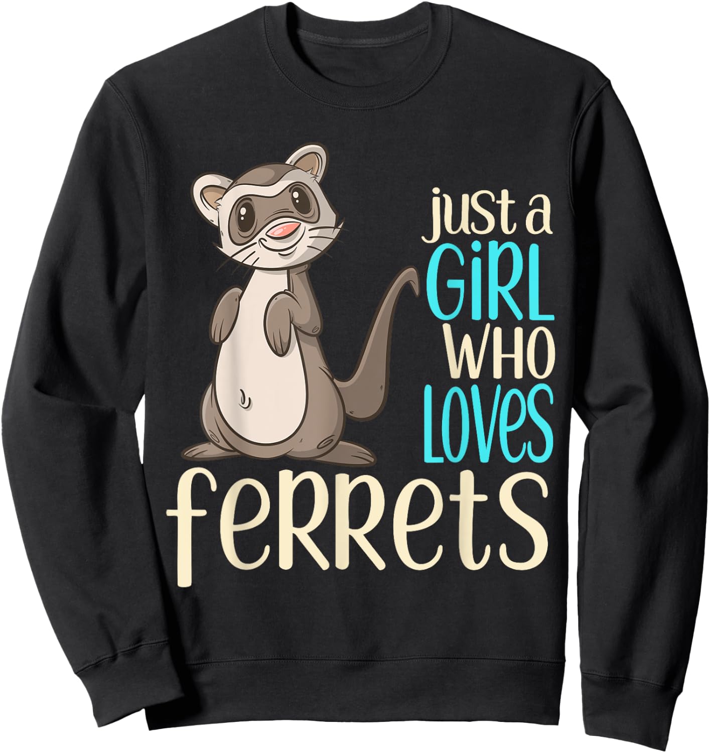 Just a Girl Who Loves Ferrets Gift T Shirt For Girls & Women Sweatshirt - Sweatshirt | Black