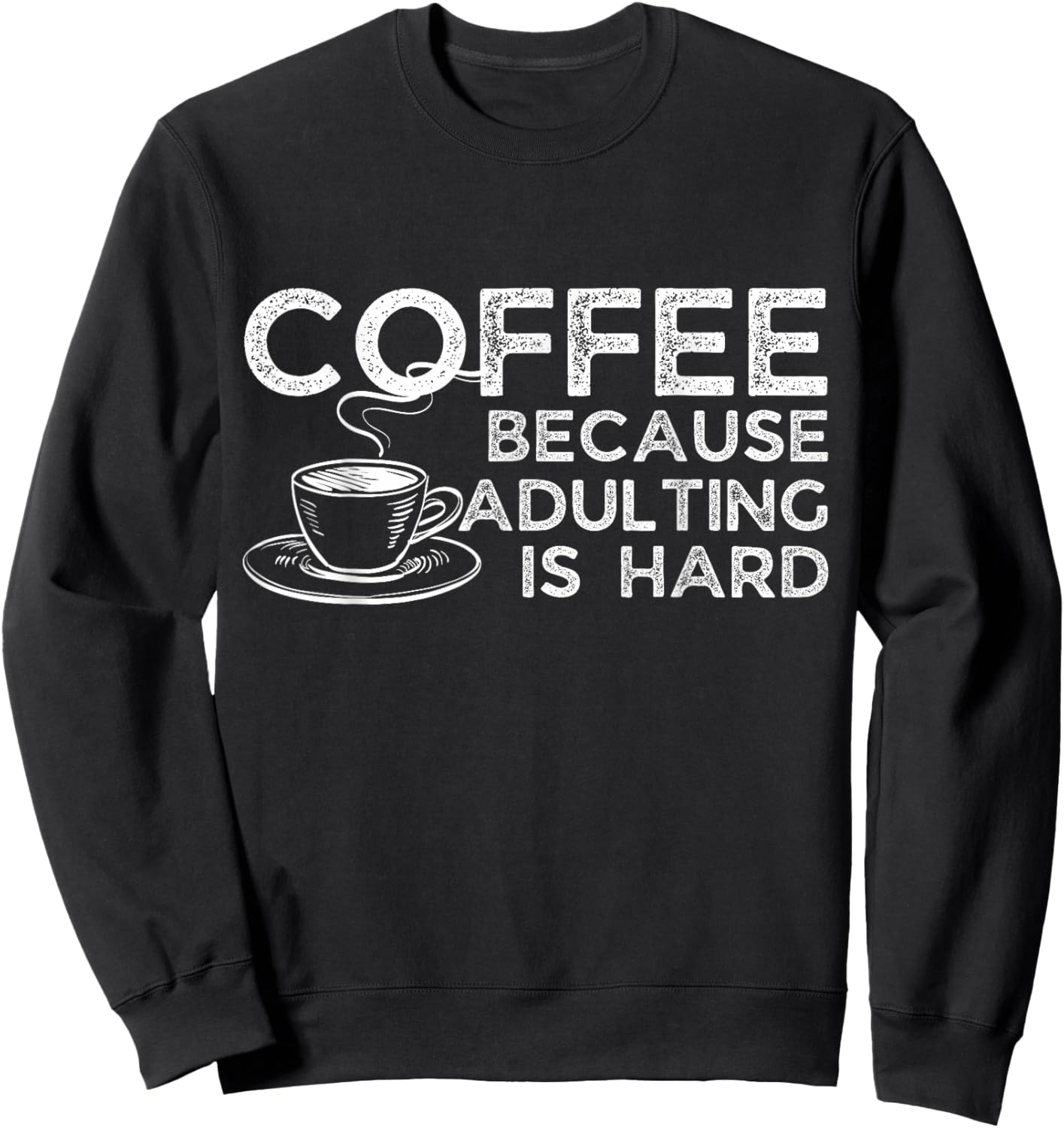 Funny Saying Coffee Lover Coffee Because Adulting is Hard Sweatshirt - Sweatshirt | Black