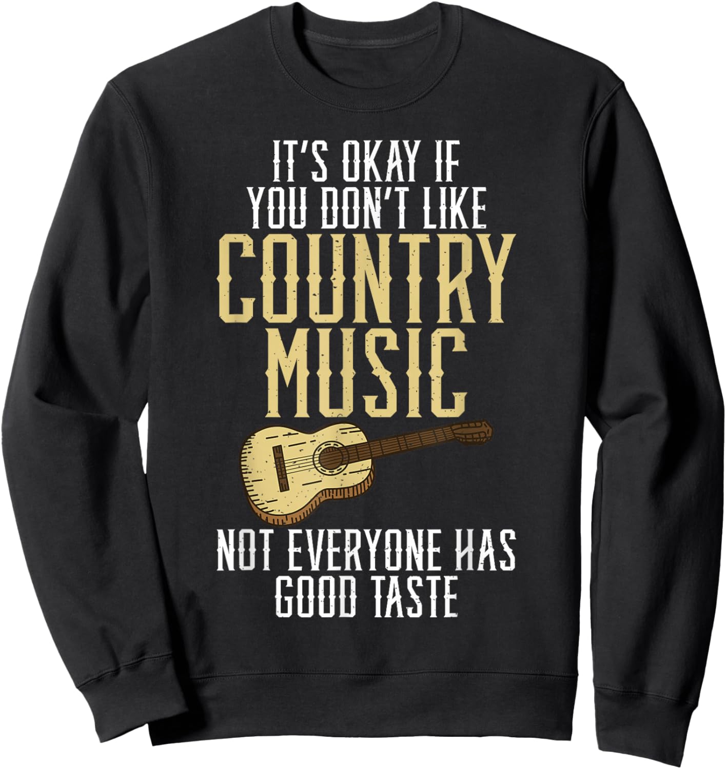 Its okay if you dont like Country Music not everyone Taste Sweatshirt - Sweatshirt | Black