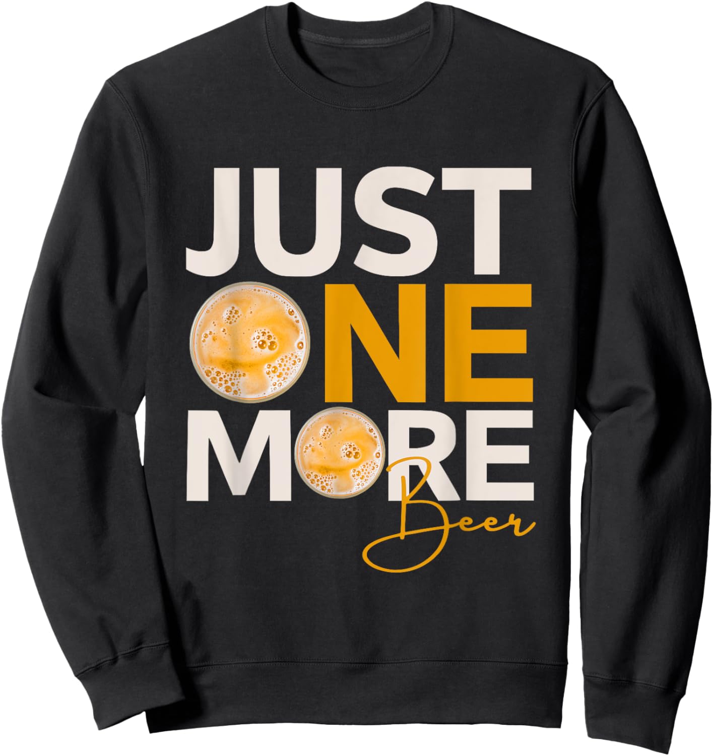 Funny Drinking Quote Just One More Beer Sweatshirt - Sweatshirt | Black