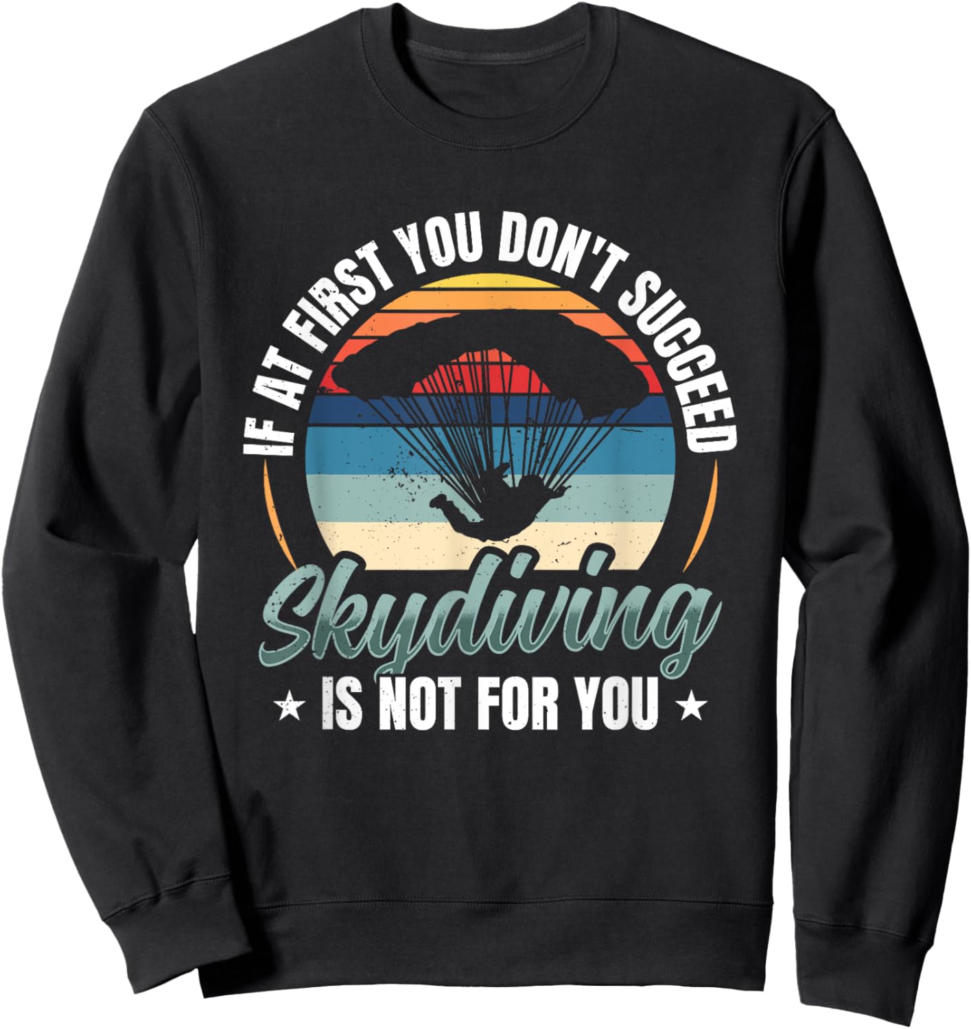 If At First You Don't Succeed Skydiving Is Not For You Sky Sweatshirt - Sweatshirt | Black