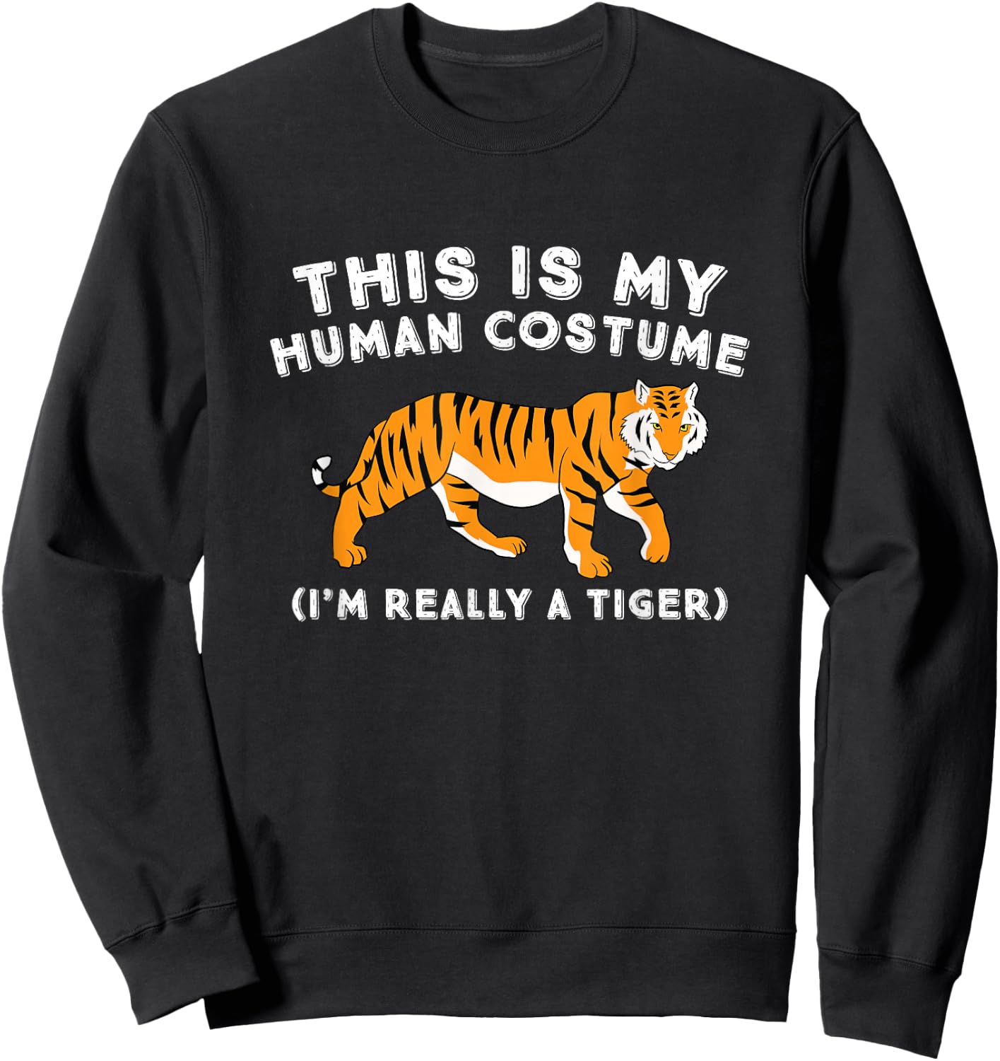 This is My Human Costume I'm Really A Tiger Cute Tiger Sweatshirt - Sweatshirt | Black