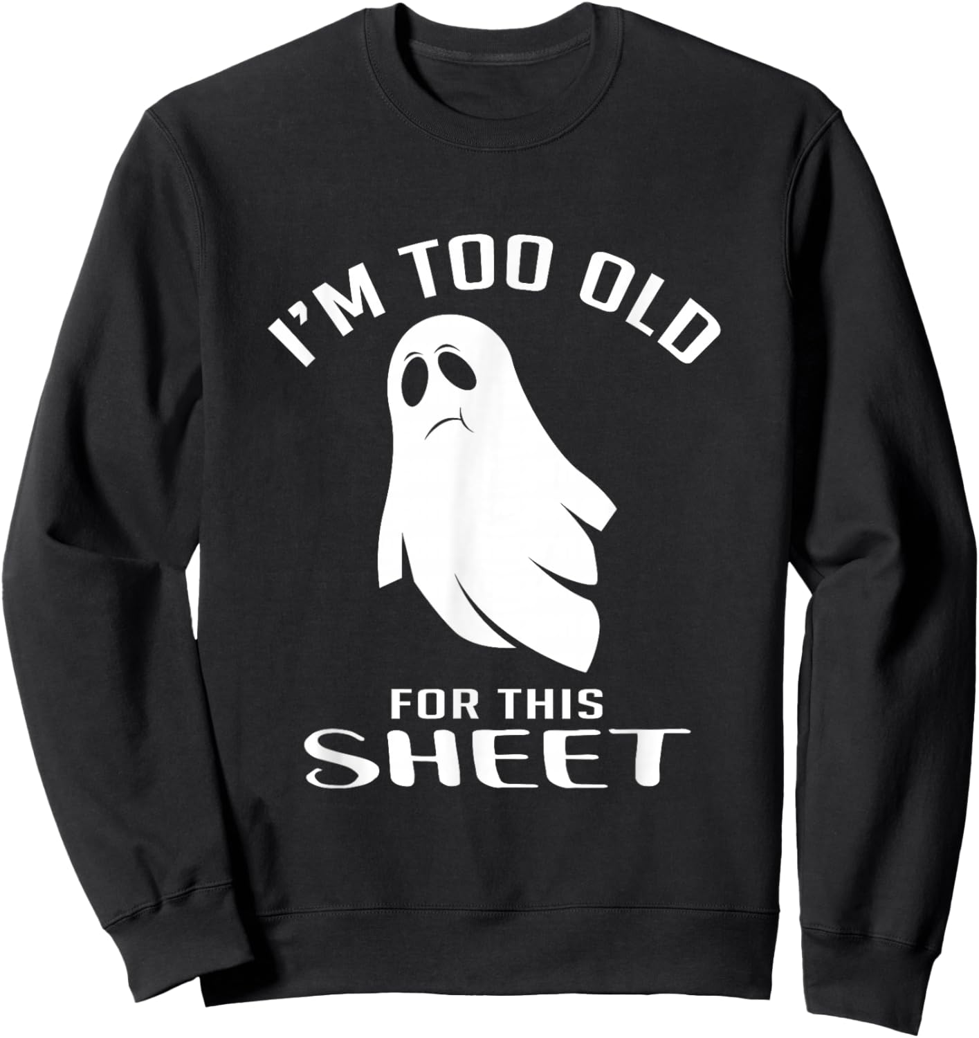 Too Old For This Sheet Halloween Fan Sweatshirt - Sweatshirt | Black