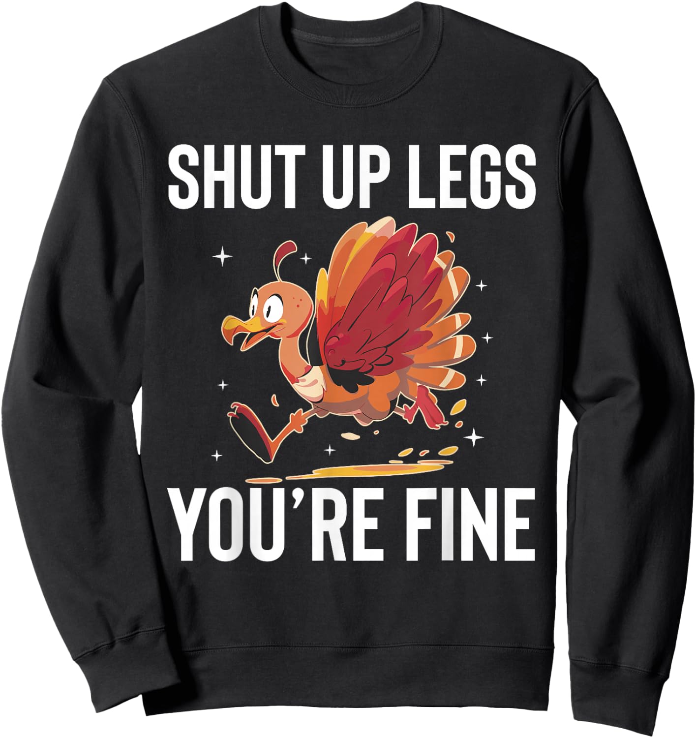 Shut Up Legs Youre Fine Turkey Trot Running Thanksgiving Sweatshirt - Sweatshirt | Black