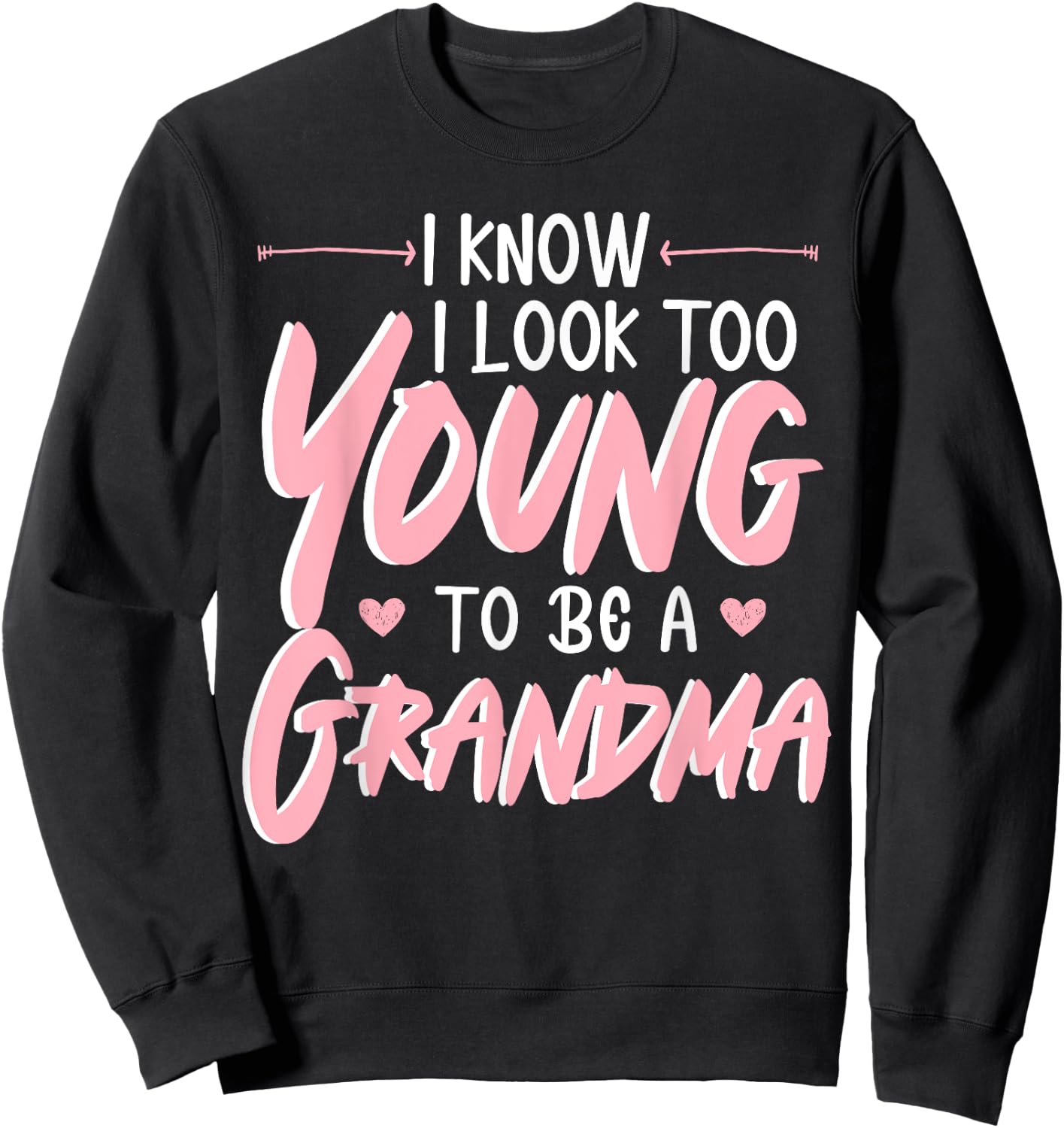 I Look Too Young To Be A Grandma Grandmother Grandmom Granny Sweatshirt - Sweatshirt | Black