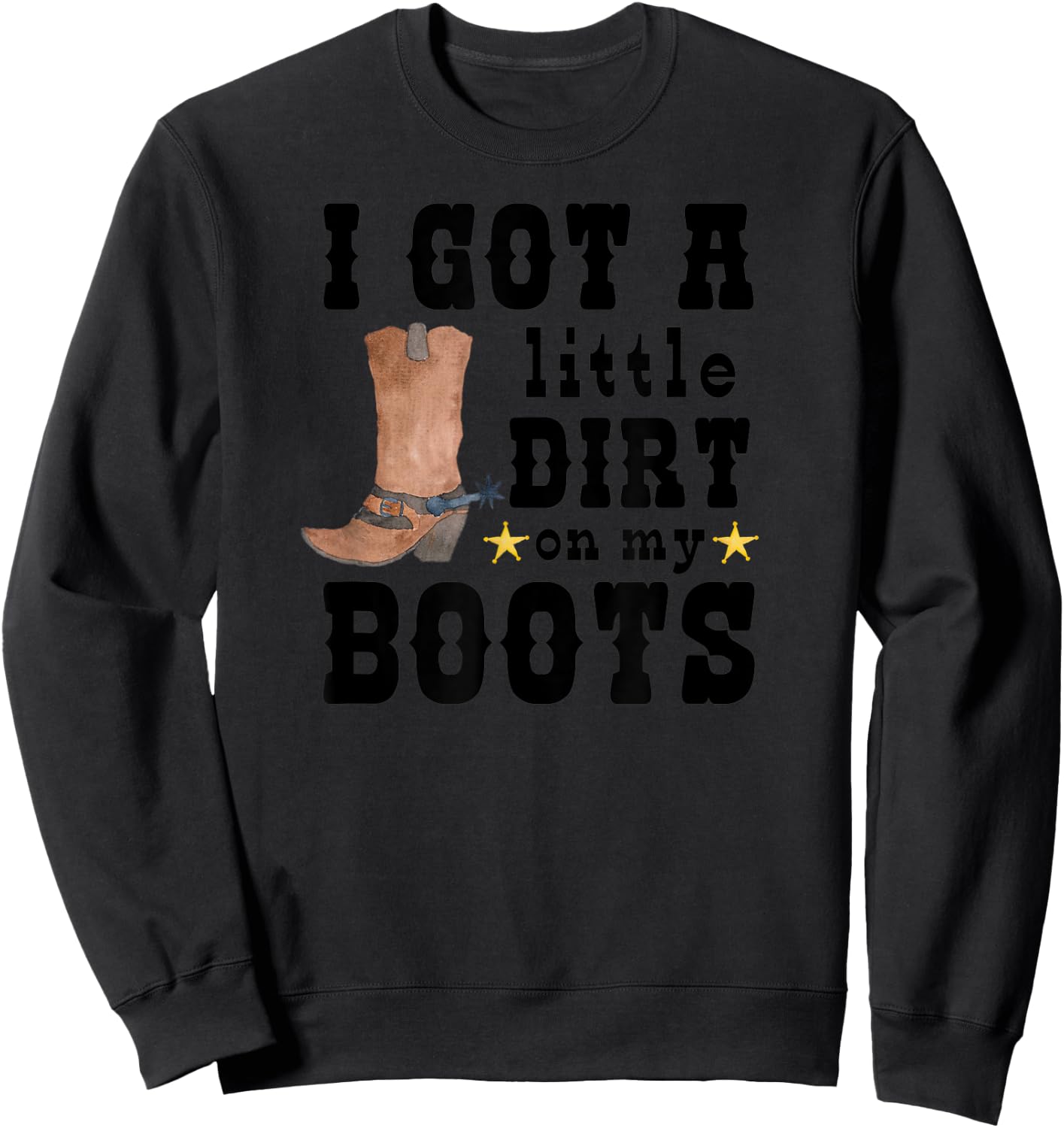 I Got A Little Dirt On My Boots Cute Country Barnyard Dance Sweatshirt - Sweatshirt | Black
