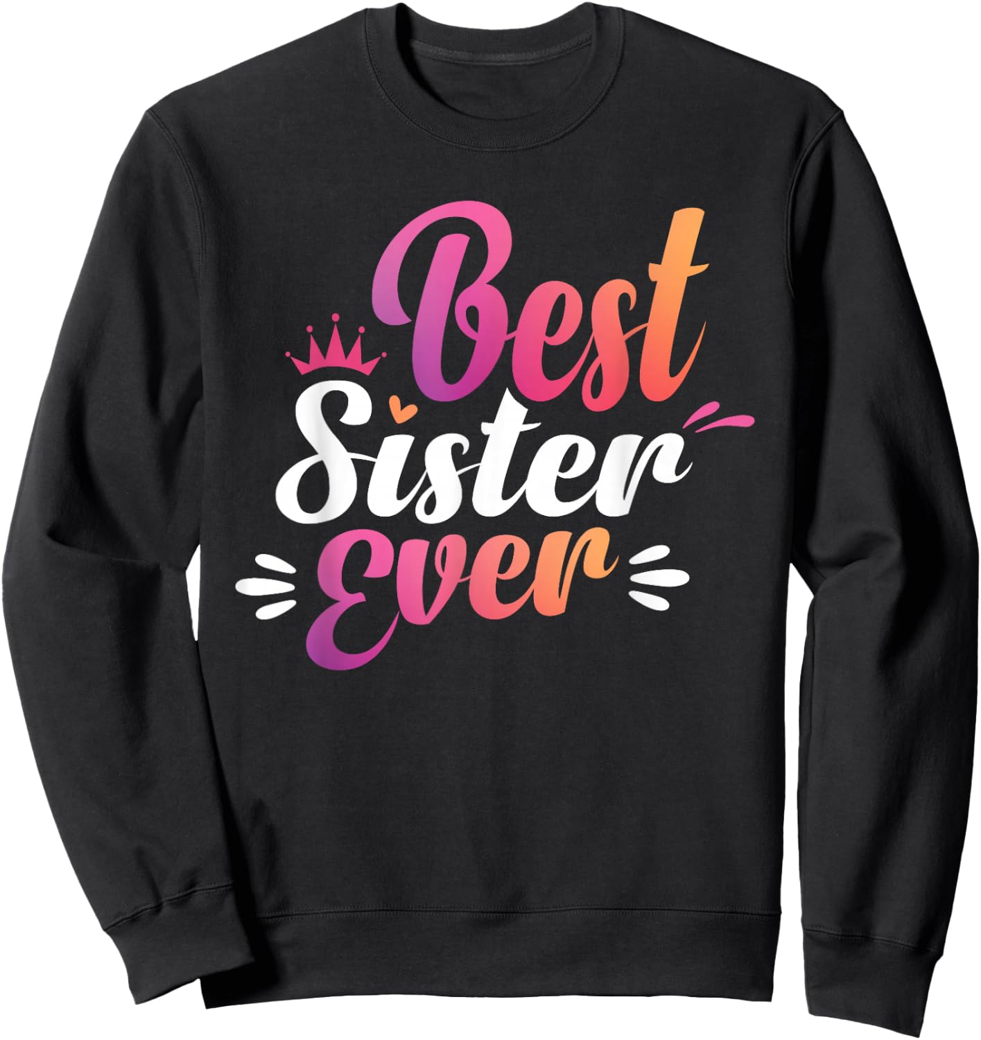 Sister Apparel Mothers Day for The Best Sister Ever Sweatshirt - Sweatshirt | Black