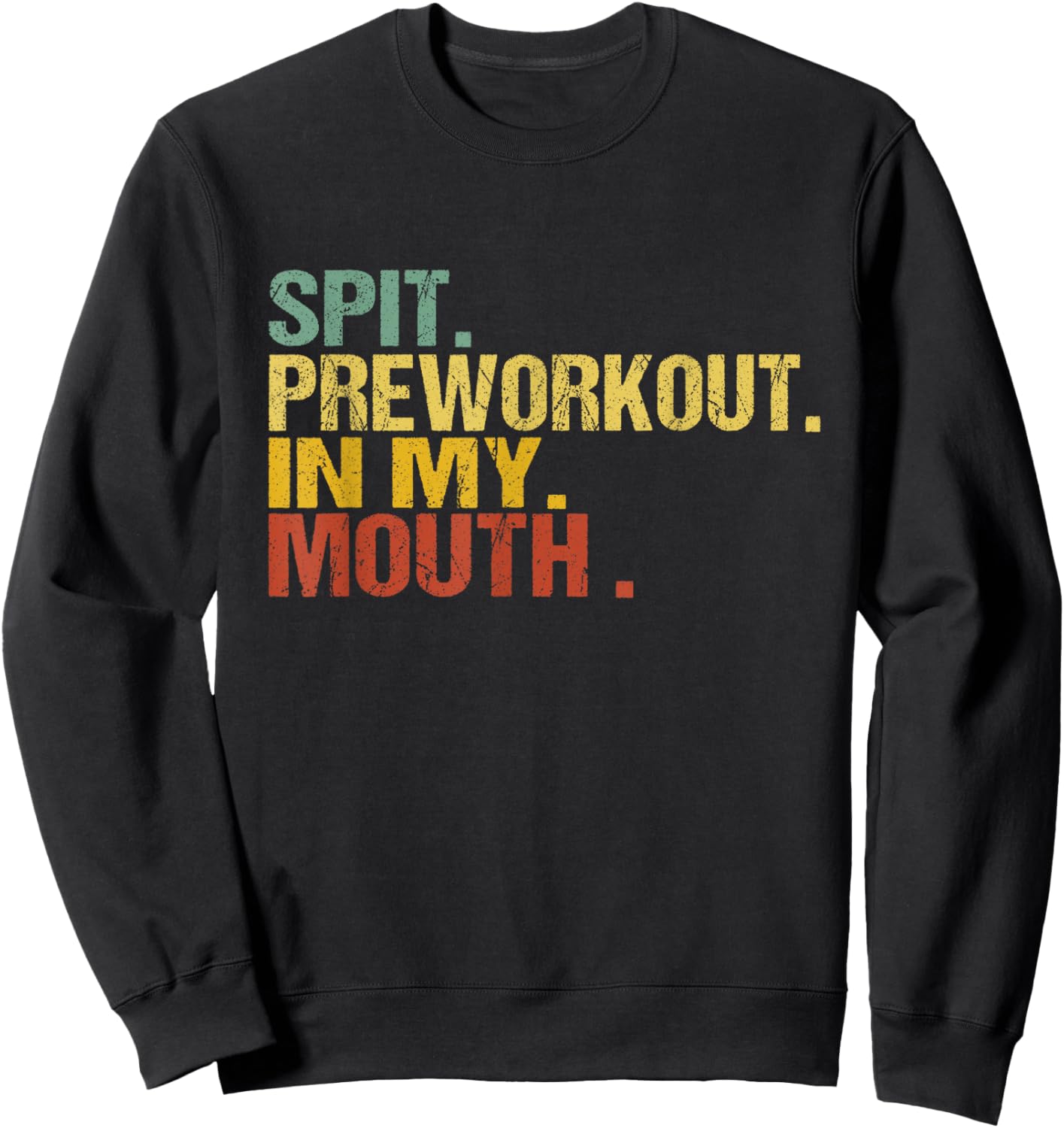 Spit Preworkout In My Mouth Vintage Distressed Funny Gym Sweatshirt - Sweatshirt | Black