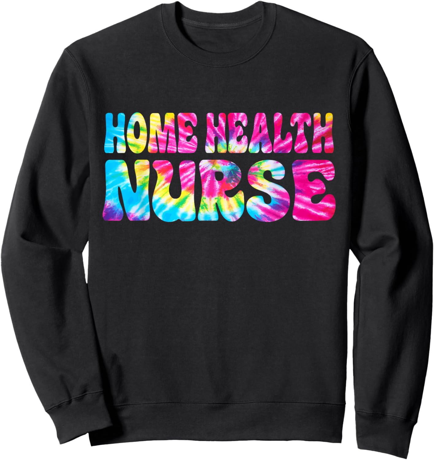 Home health Nurse Tie Dye Home health care Nursing Sweatshirt - Sweatshirt | Black