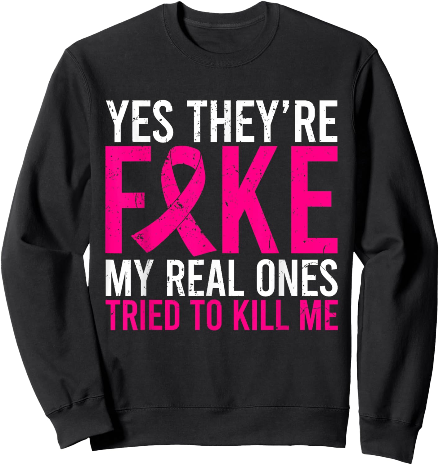 Yes They're Fake My Real Ones Tried To Kill Me Breast Cancer Sweatshirt - Sweatshirt | Black