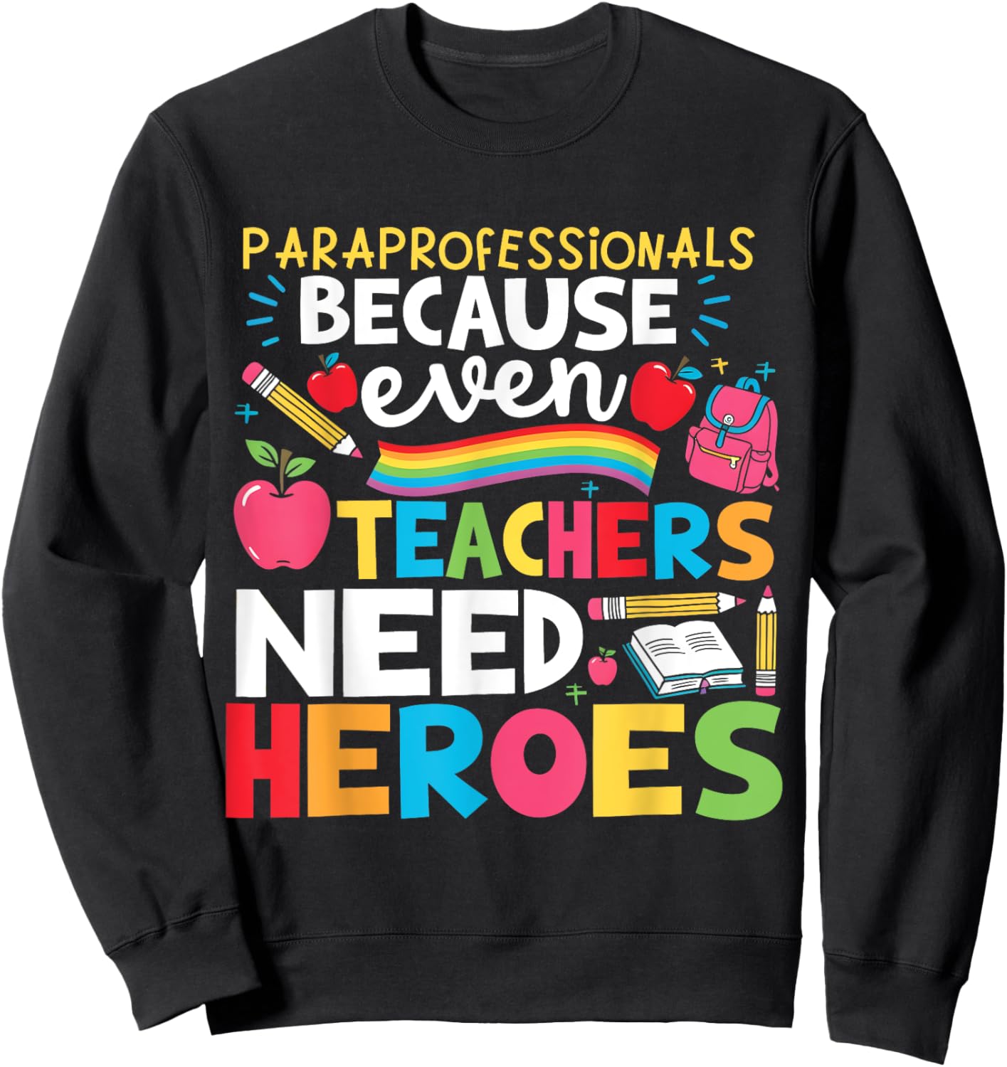 Paraprofessionals Because Even Teachers Need Heroes School Sweatshirt - Sweatshirt | Black