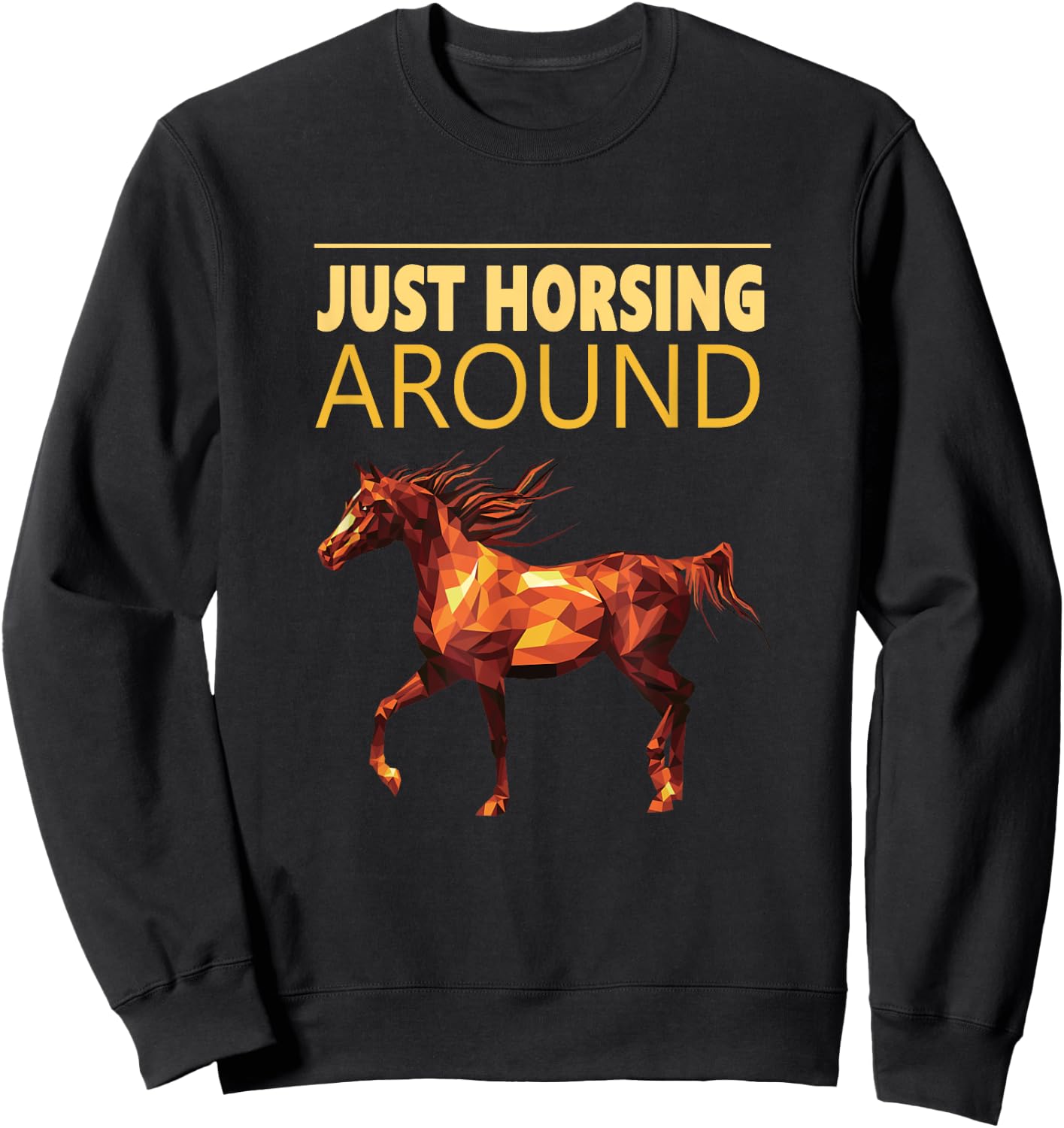 Just Horsing Around T Shirt Horse Love Sweatshirt - Sweatshirt | Black