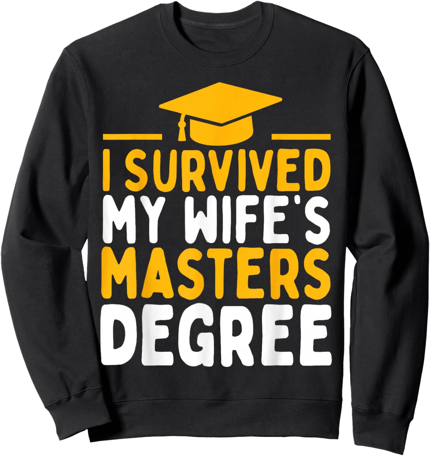 I Survived My Wife's Masters Degree Graduation Class Of 2026 Sweatshirt - Sweatshirt | Black