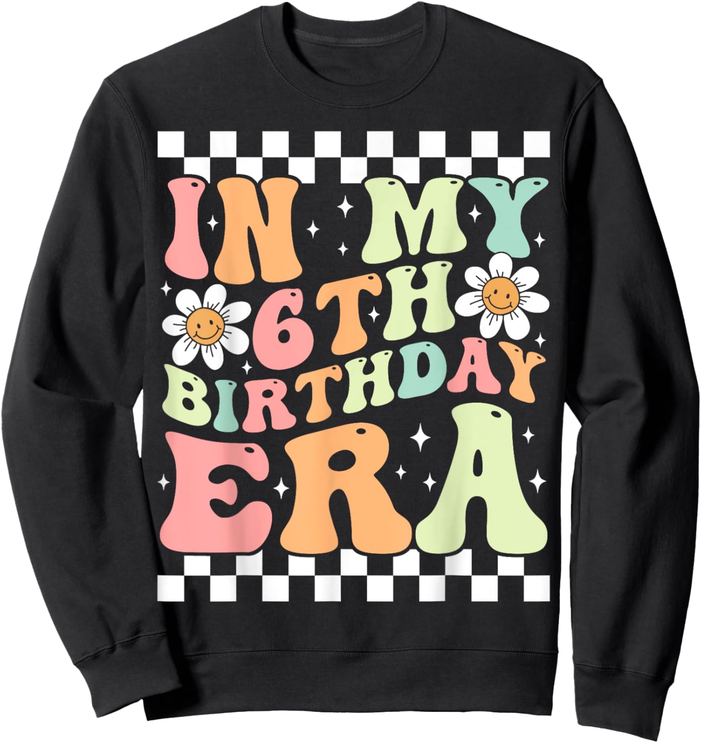 In My 6th Birthday Era Cute Daisy Groovy 6th Birthday Party Sweatshirt - Sweatshirt | Black