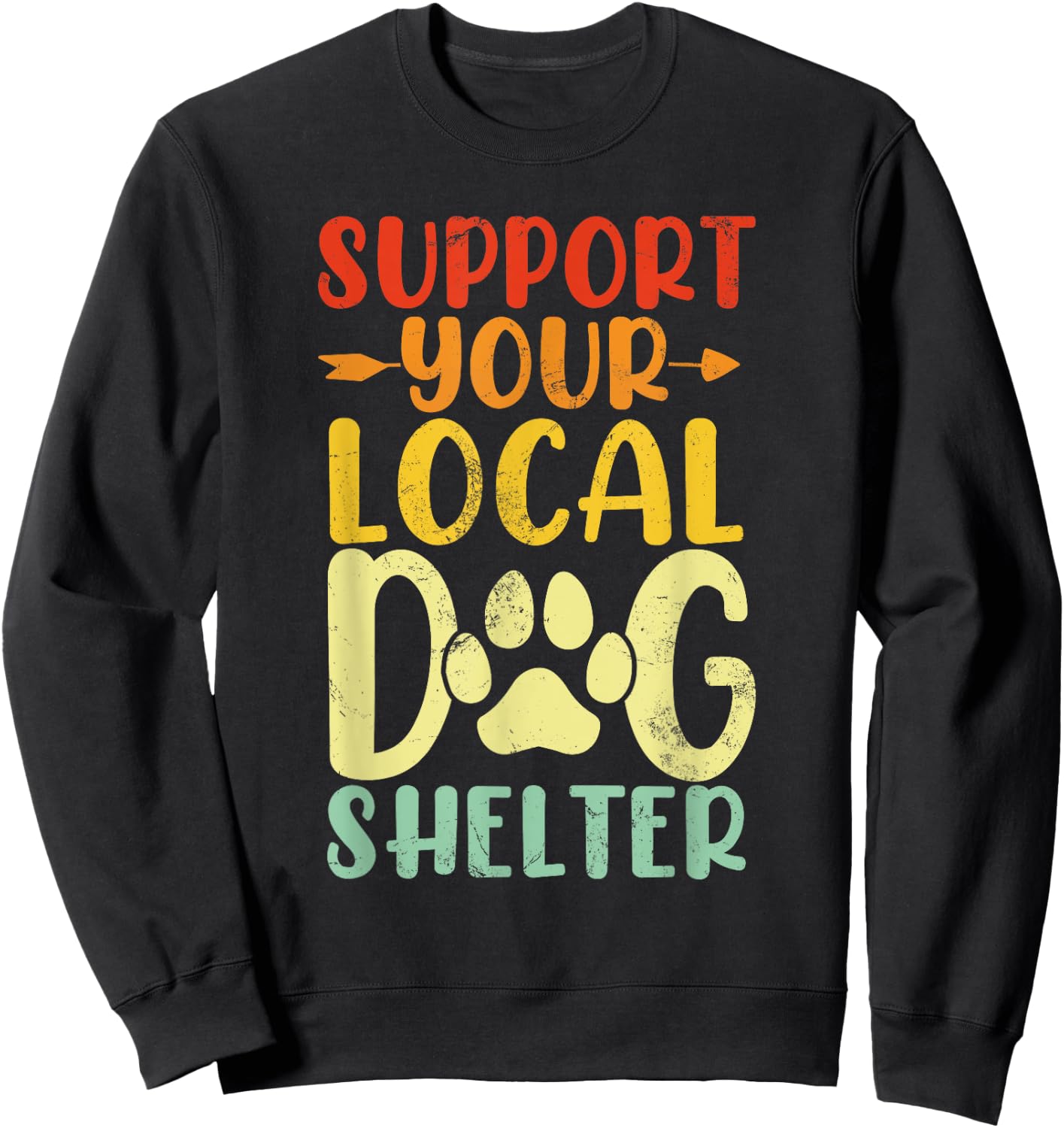 Support Your Local Dog Shelter Funny Paws Retro Dogs Lovers Sweatshirt - Sweatshirt | Black