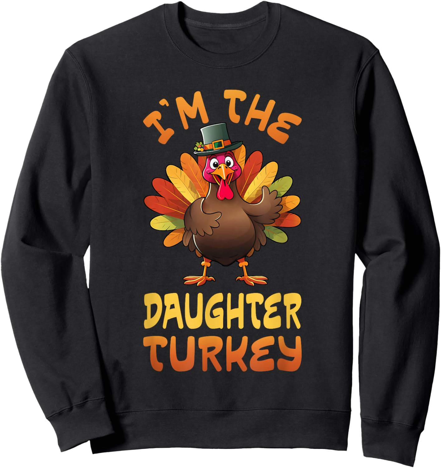 I'm The Daughter Turkey Funny Thanksgiving Family Matching Sweatshirt - Sweatshirt | Black