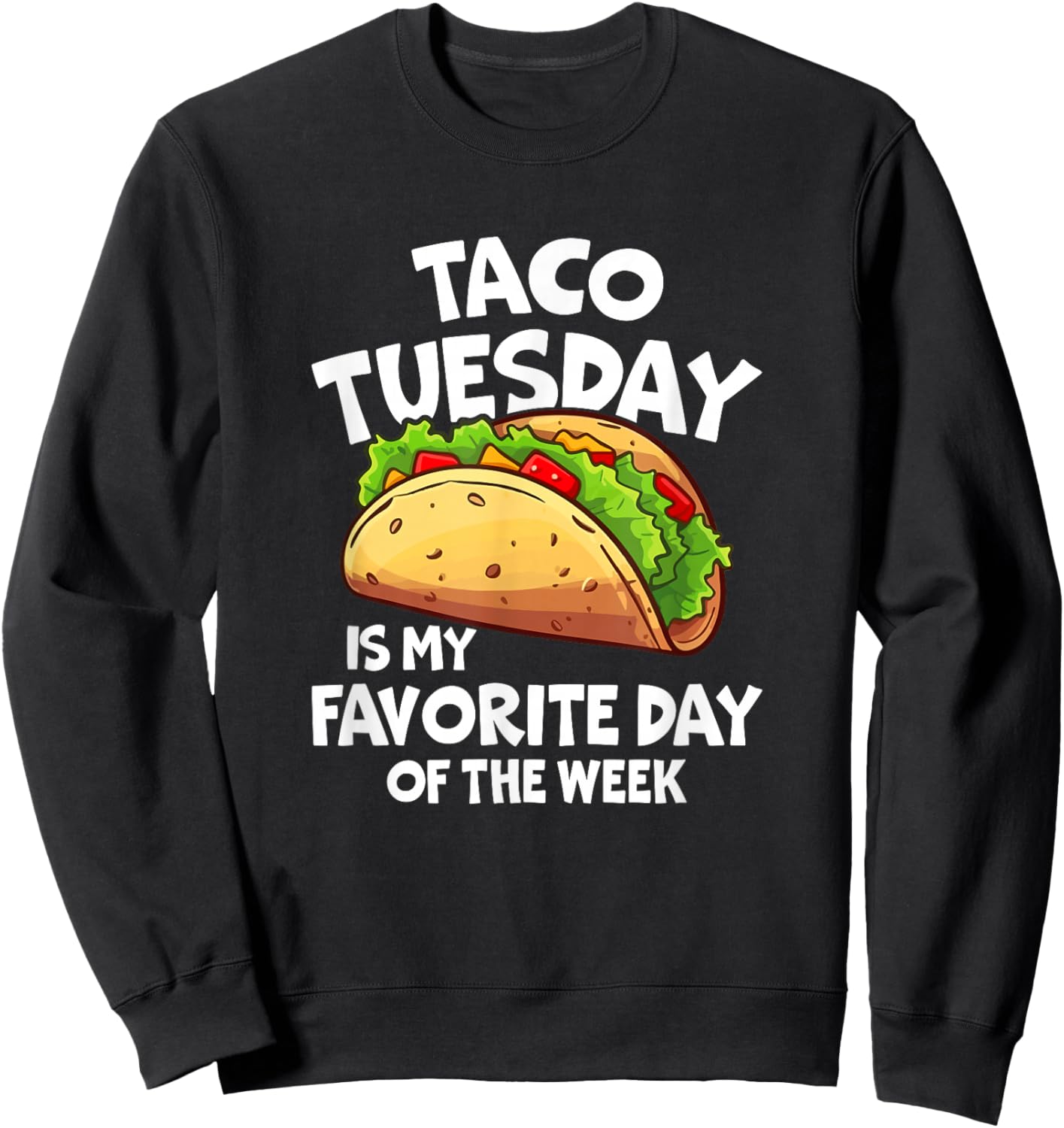 Taco Tuesday is My Favorite Day of The Week Sweatshirt - Sweatshirt | Black