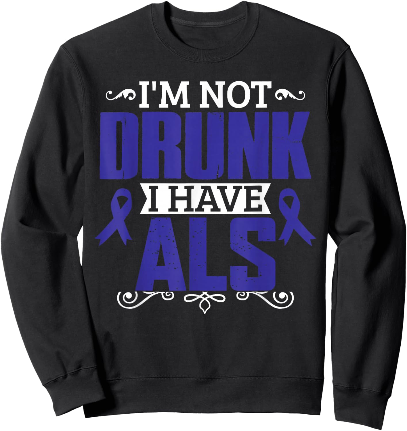 I'm Not Drunk i have ALS, ALS Awareness T Shirt Gift Sweatshirt - Sweatshirt | Black