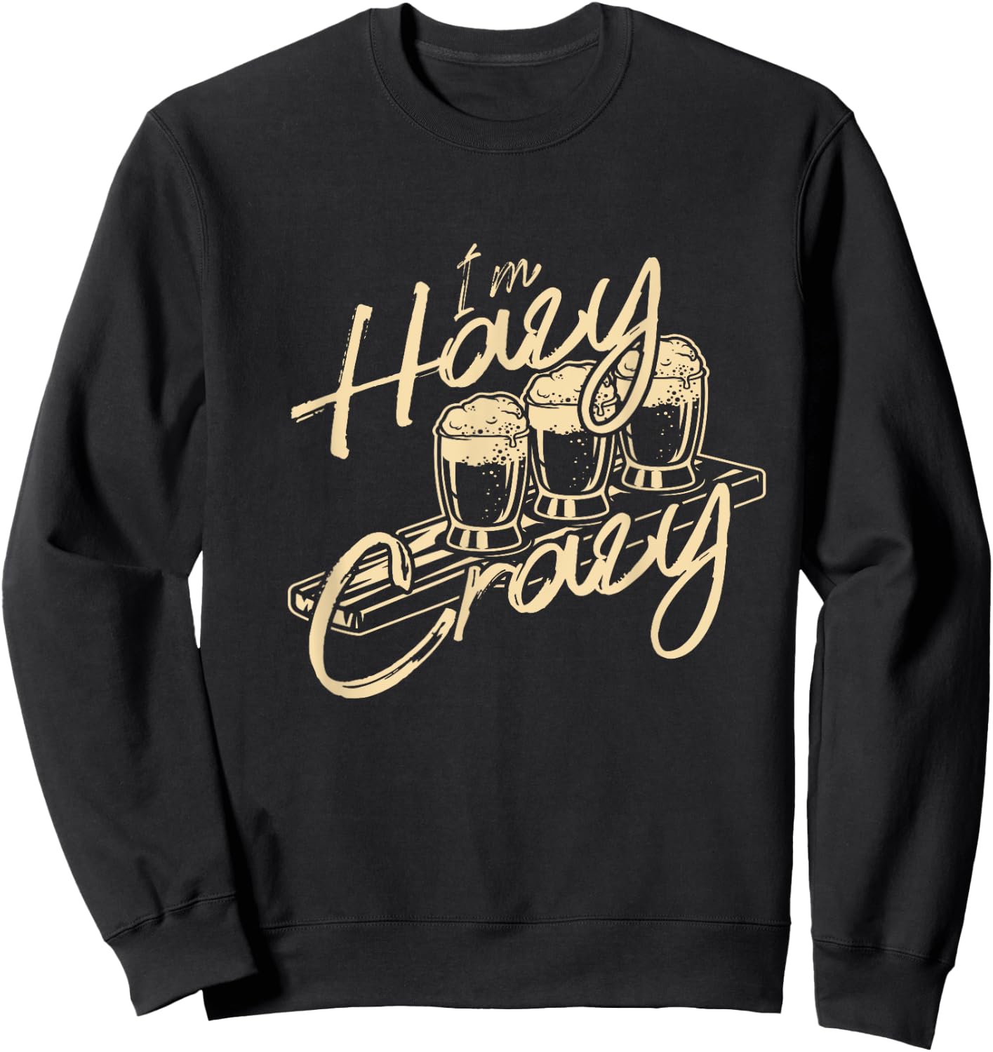 I'm Hazy Crazy Funny IPA Craft Beer Drinking Brewer Gift Sweatshirt - Sweatshirt | Black