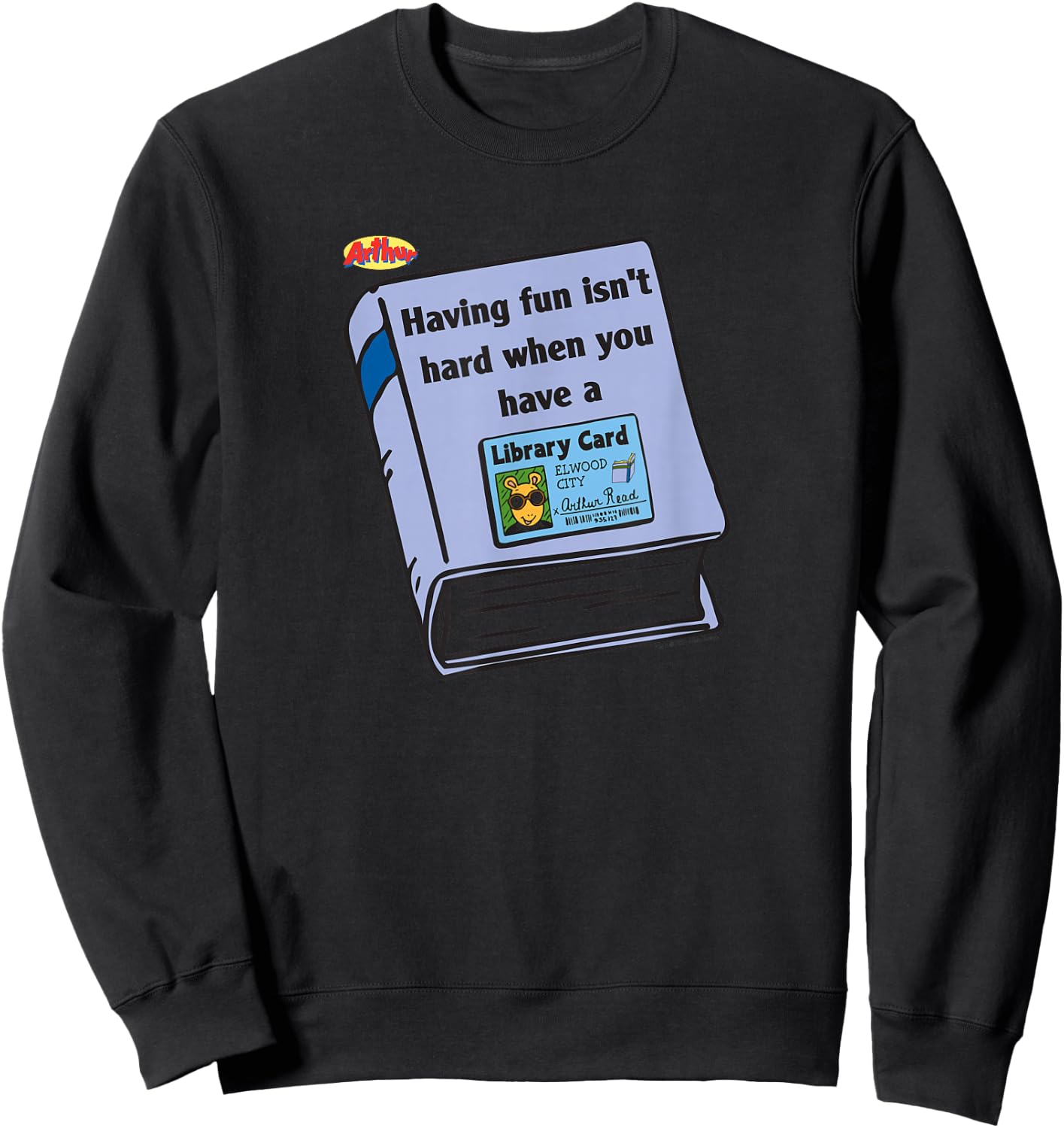 Arthur Having Fun is Not Hard When You Have A Library Card Sweatshirt - Sweatshirt | Black