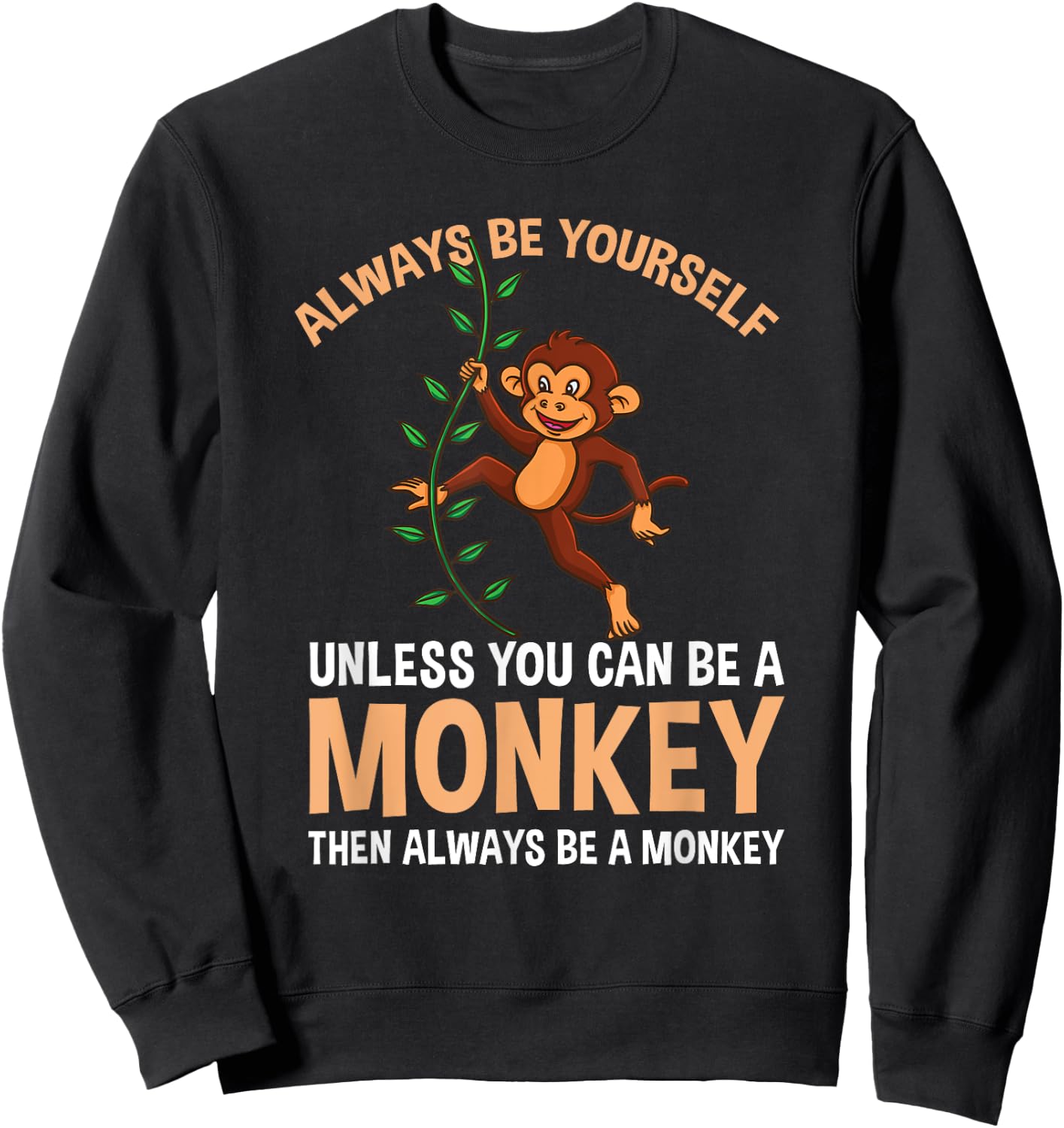 Always Be Yourself Unless You Can Be A Monkey Sweatshirt - Sweatshirt | Black