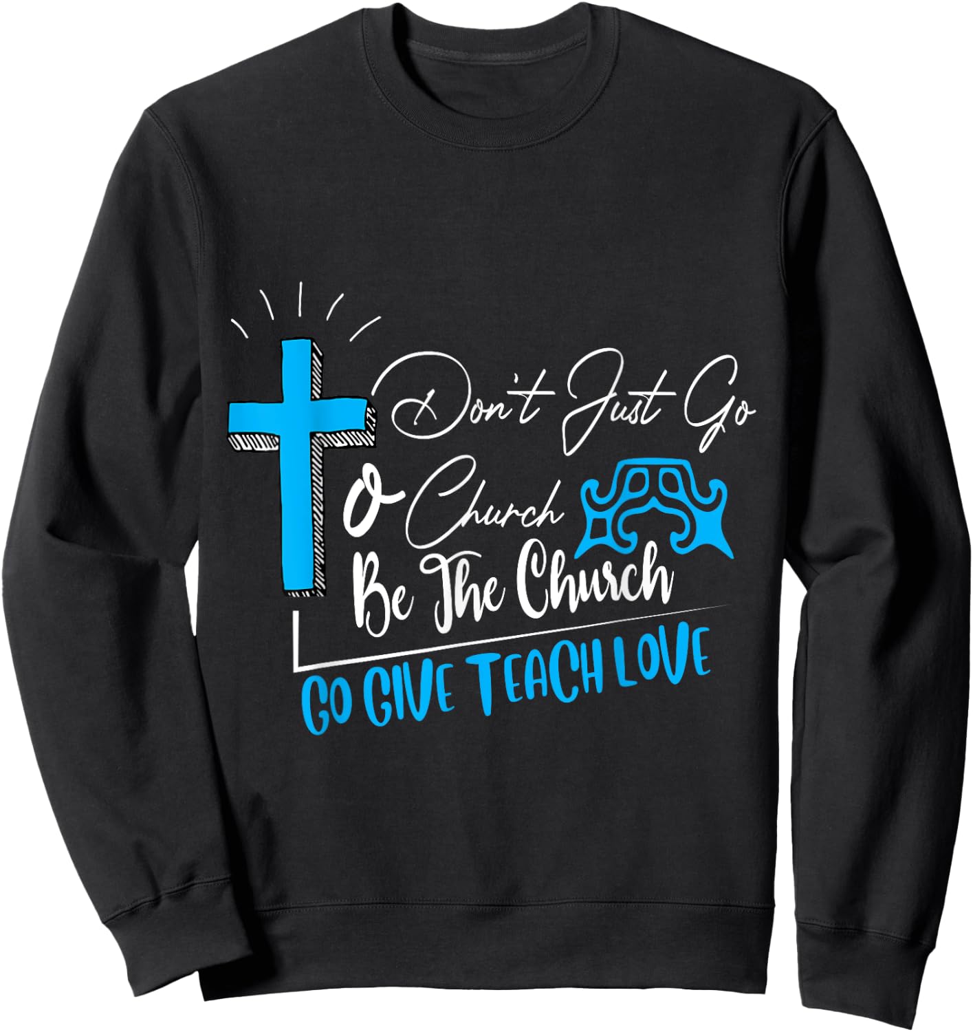 Don't just go to church be the church favorite gift Sweatshirt - Sweatshirt | Black