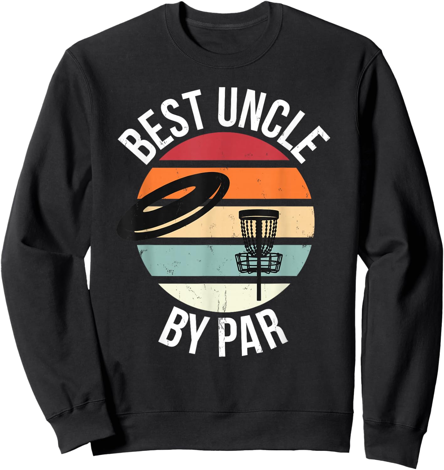 Funny Disc Golf Best Uncle By Par Frisbee Dad Toss Golfing Sweatshirt - Sweatshirt | Black